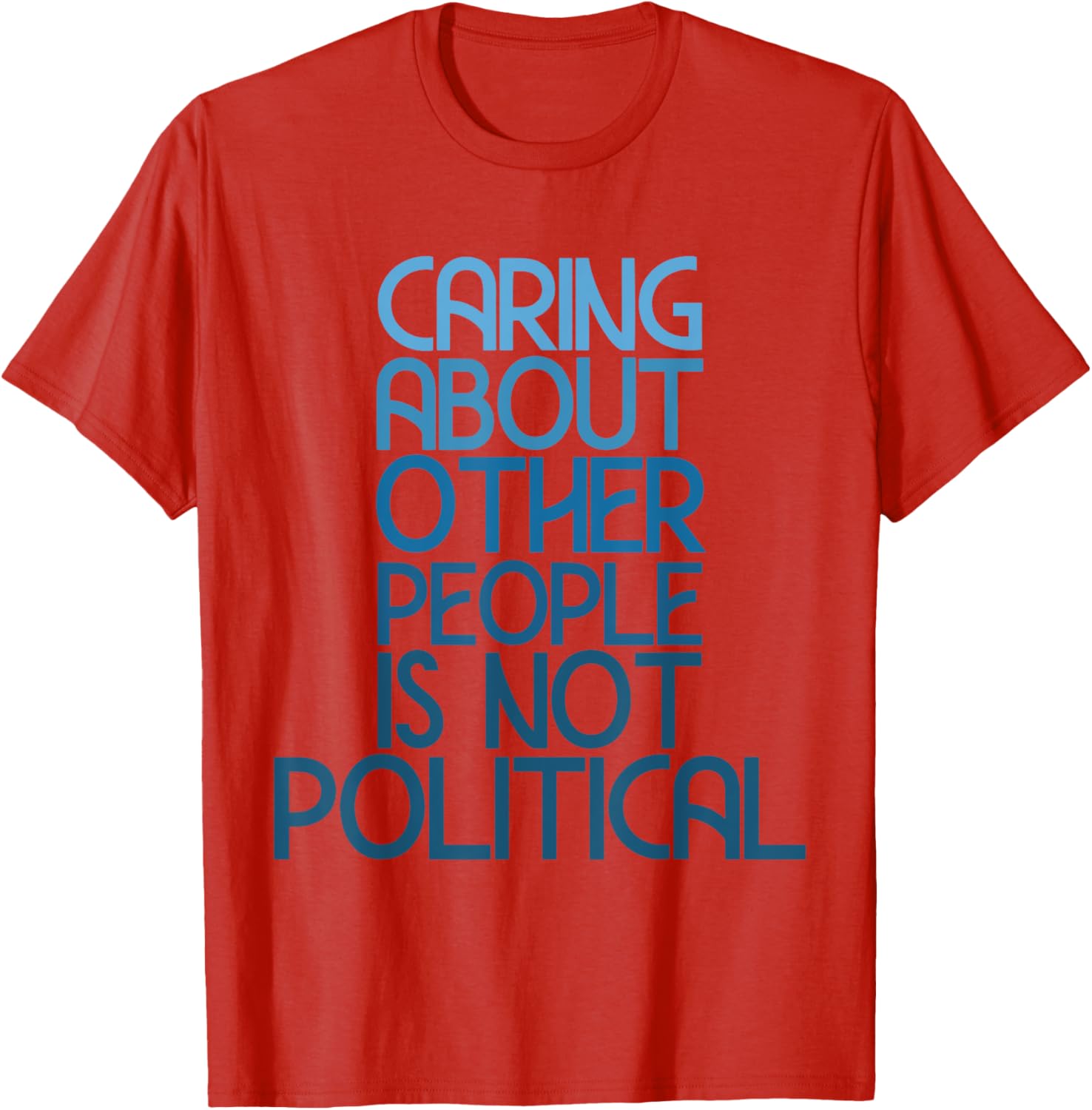 Caring About Others Is Not Political Funny Saying T-Shirt for Everyone - 19