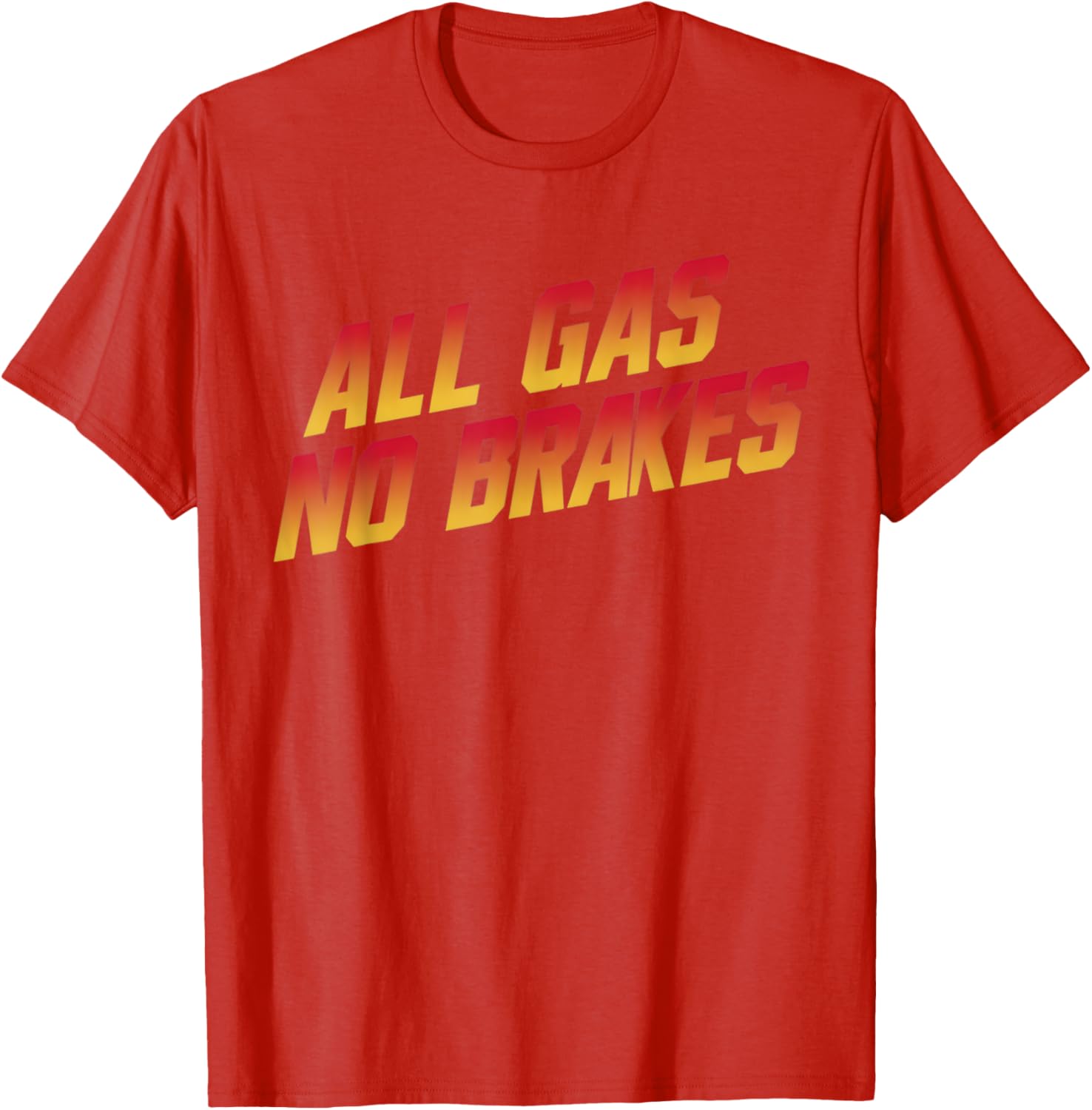 All Gas No Brakes Motivational Quote T-Shirt for Inspiring Style - 22