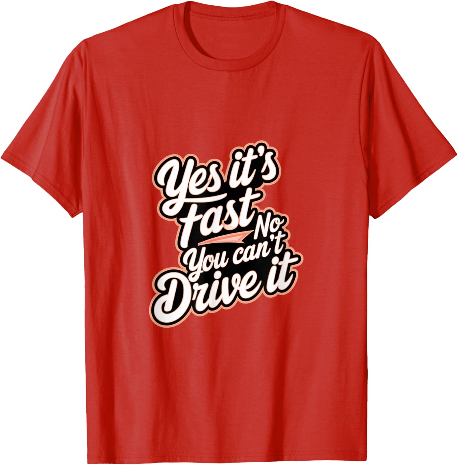 Yes It's Fast No You Can't Drive It Speed Car Driver T-Shirt for Enthusiasts - 16