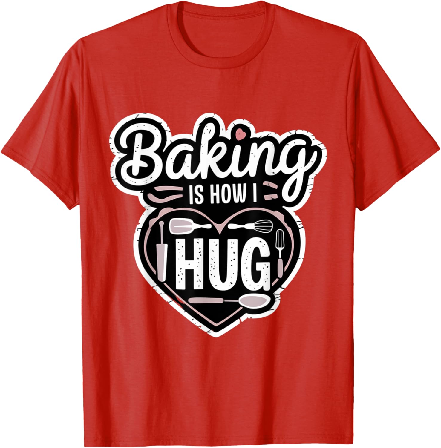 Baking is How I Hug Heart Design T-Shirt for Passionate Bakers - 1