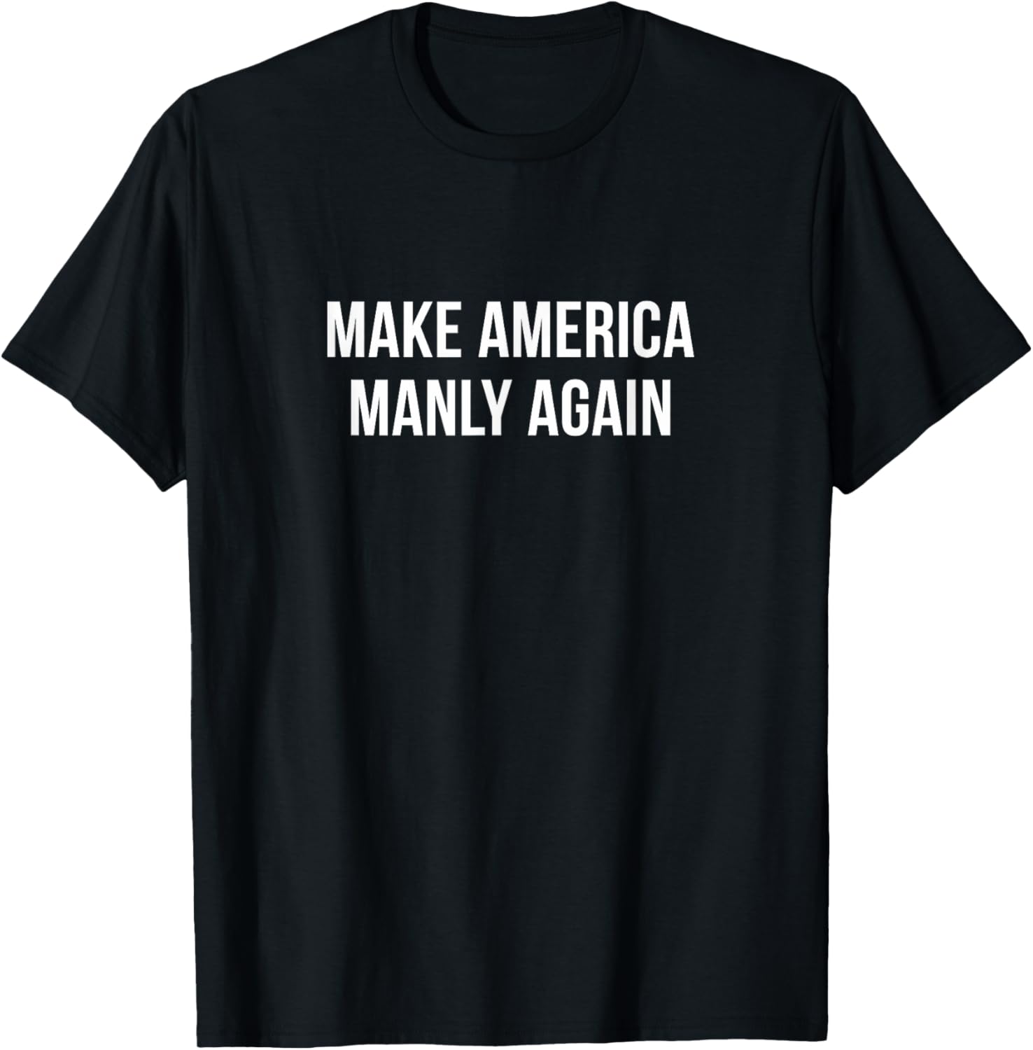 Make America Manly Again T-Shirt for Bold Fashion and Expression - 10