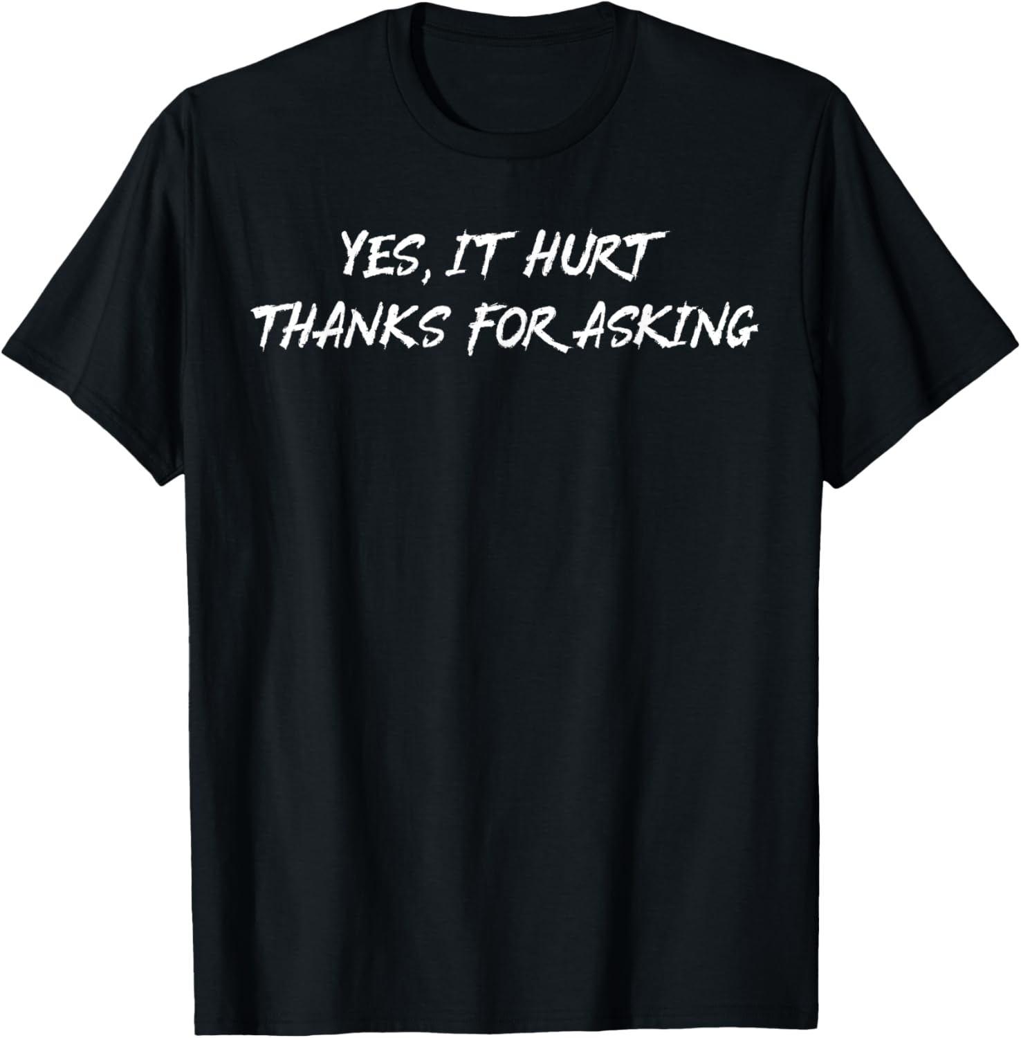 Yes It Hurt Thanks For Asking T-Shirt for Casual Everyday Wear - 15