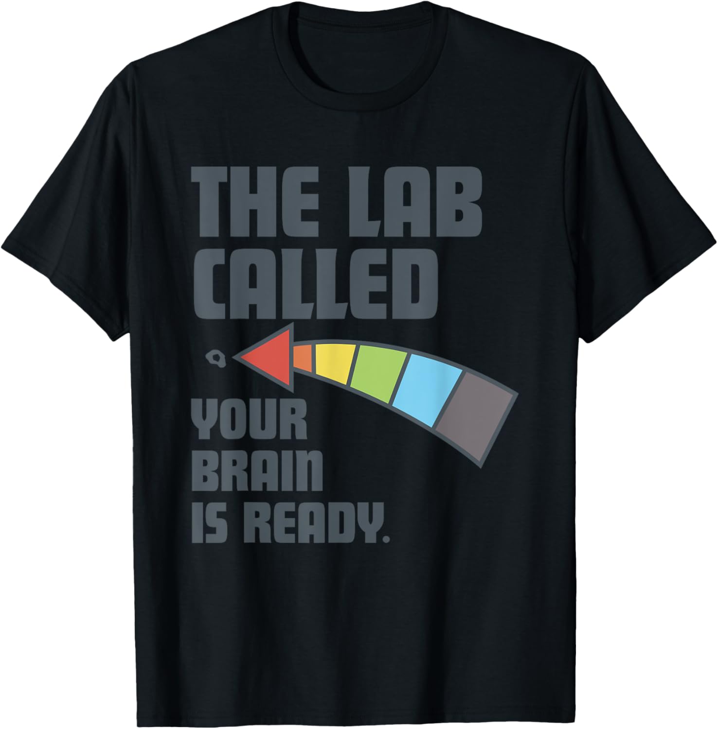 The Lab Called Your Brain Is Ready Funny T-Shirt for Creative Minds - 1