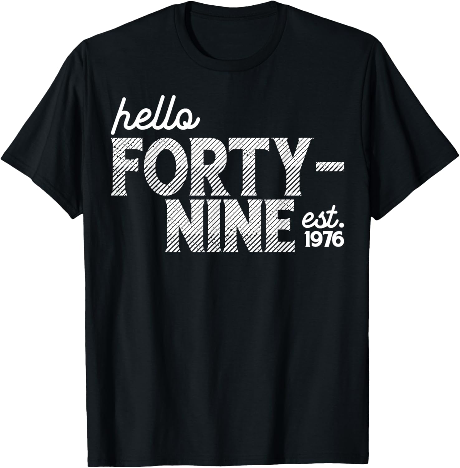 Hello Forty-Nine Turning 49th Birthday T-Shirt Established 1976 - 1