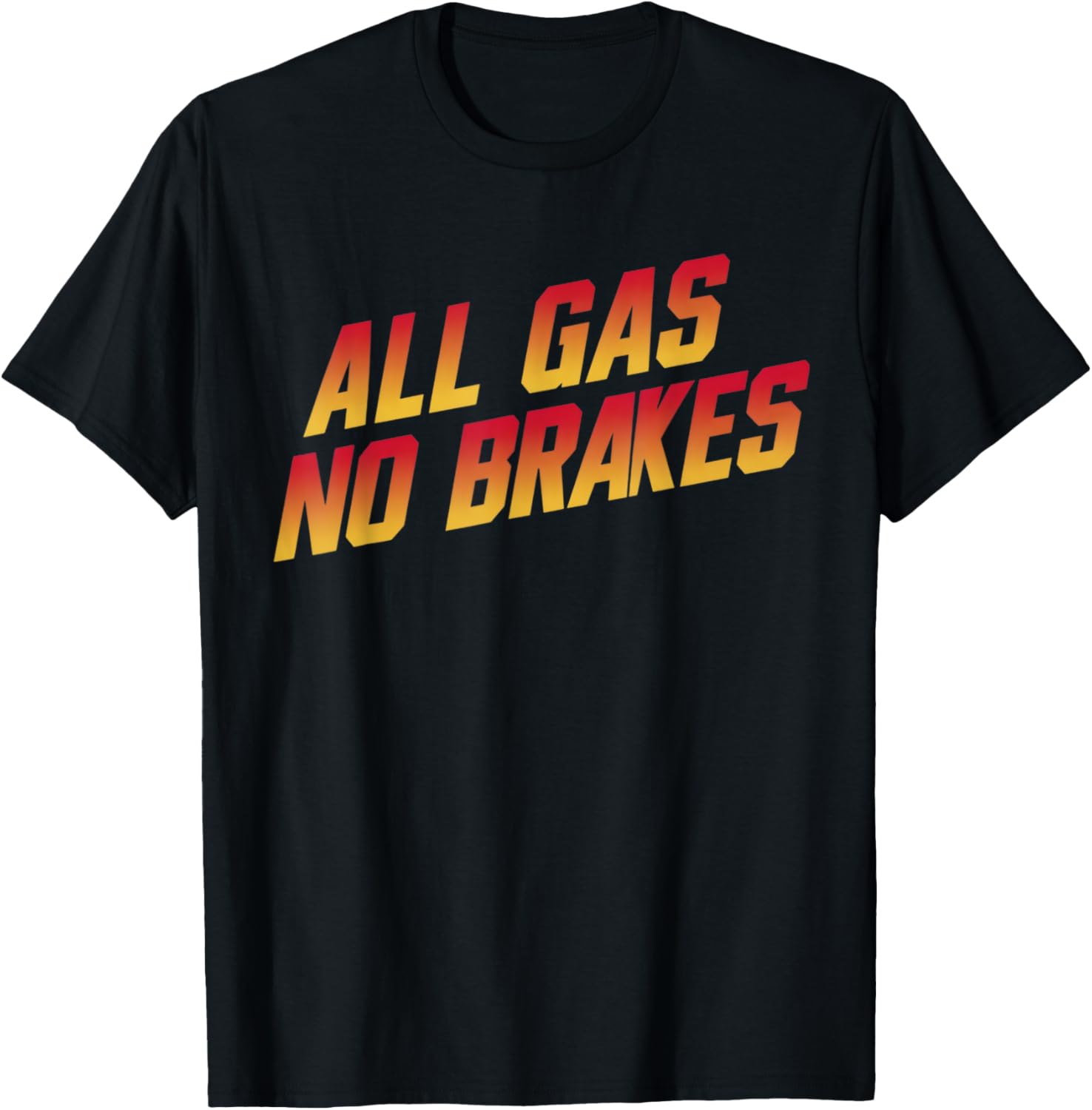 All Gas No Brakes Motivational Quote T-Shirt for Inspiring Style - 15
