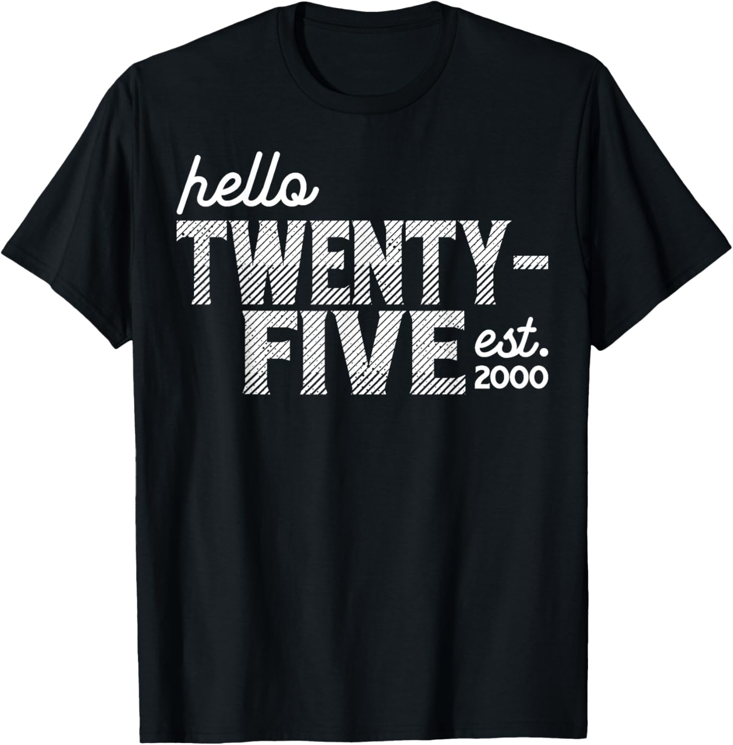 Hello Twenty-Five Birthday T-Shirt for Turning 25 Year Celebration - 1