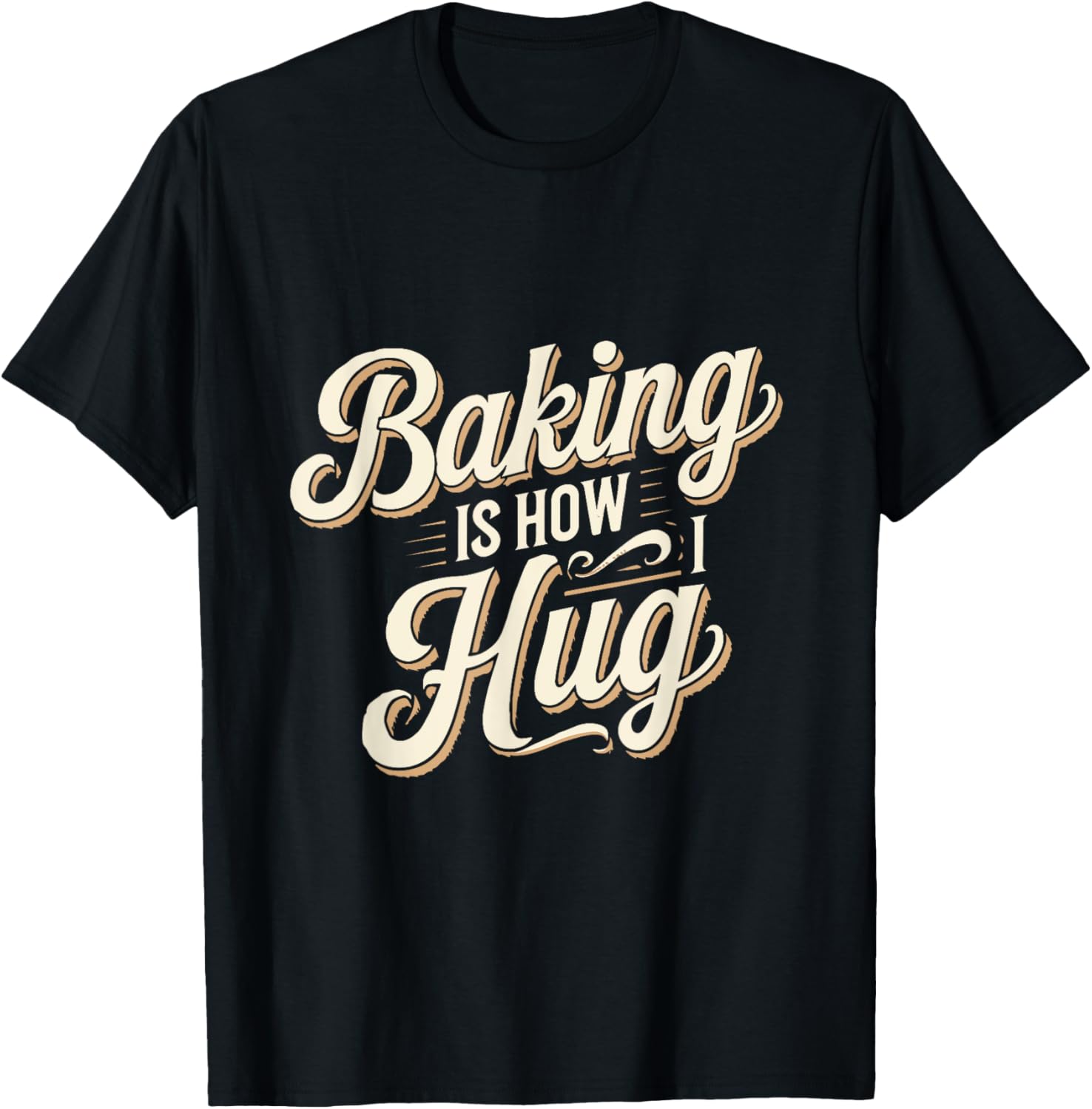 Baking Is How I Hug T-Shirt for Baking Lovers - Fun Baking Gift Tee - 2