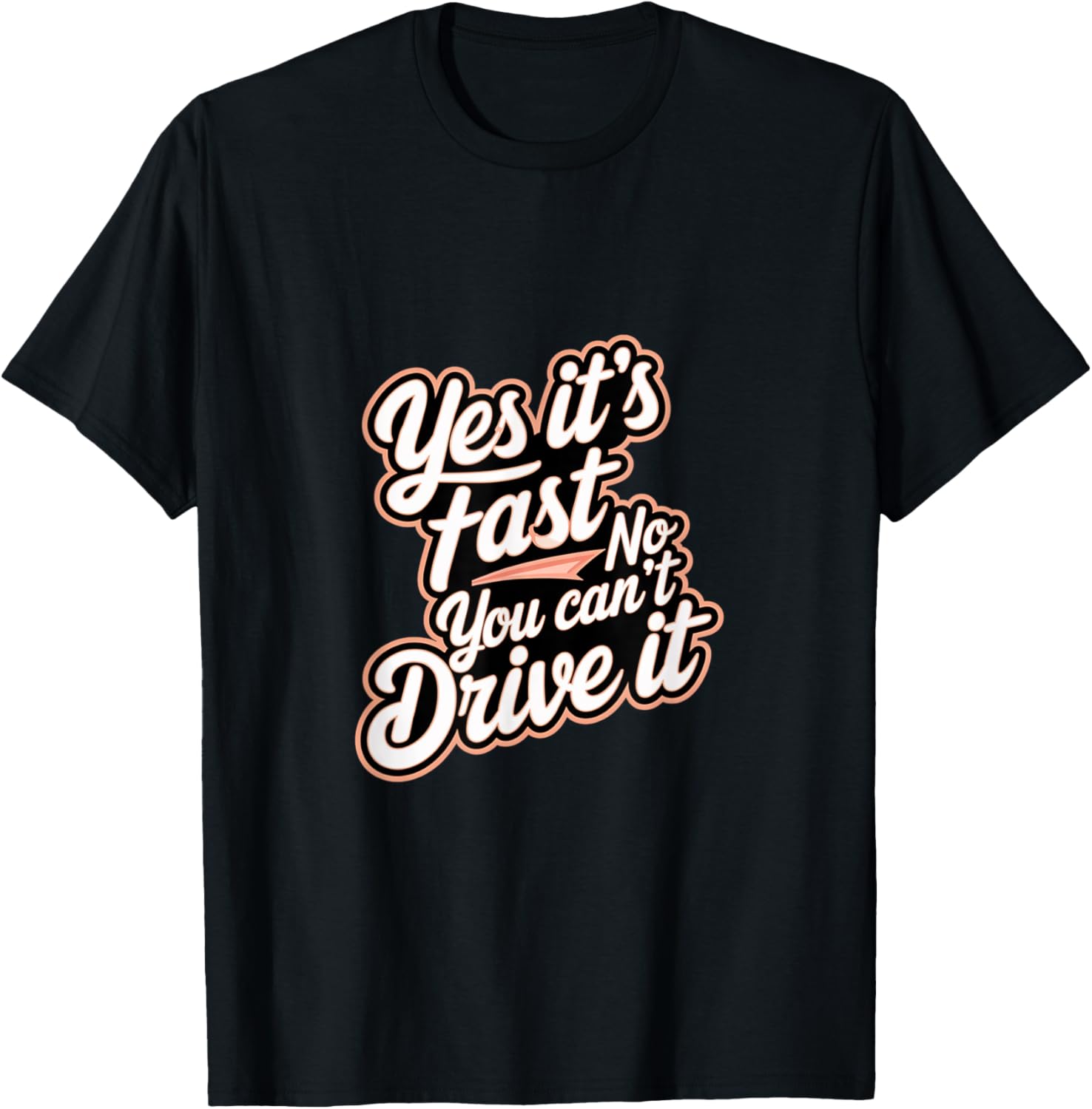 Yes It's Fast No You Can't Drive It Speed Car Driver T-Shirt for Enthusiasts - 9