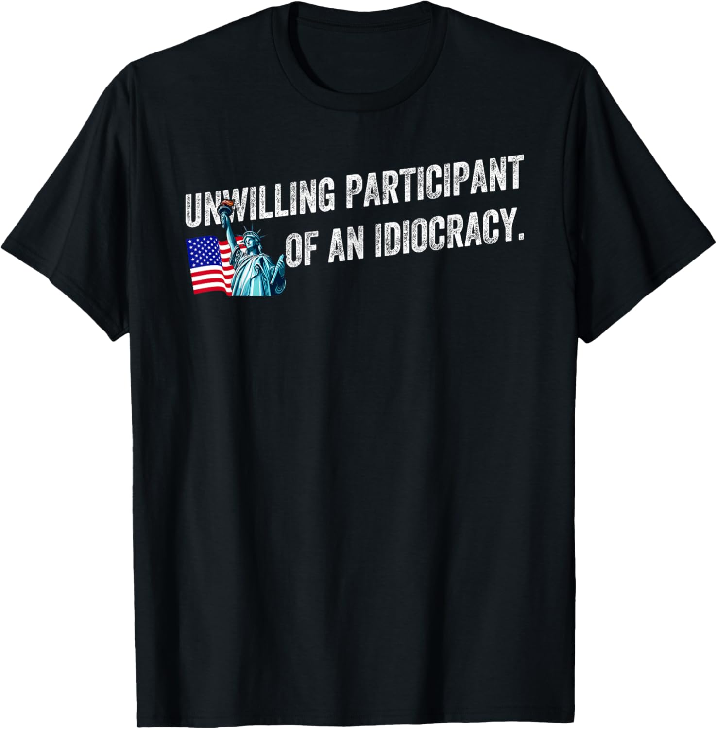 Unwilling Participant of an Idiocracy Funny Graphic T-Shirt for Everyone - 13