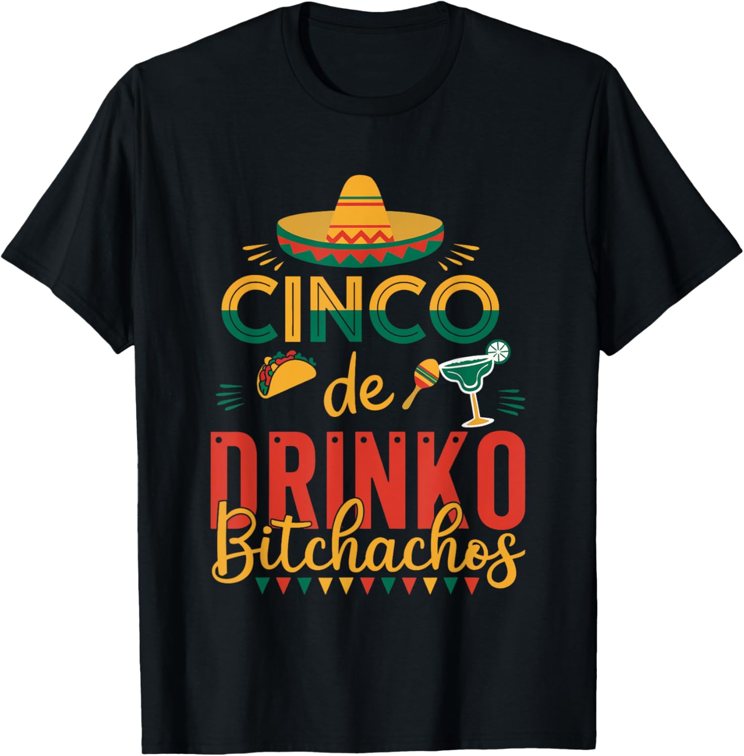 Cinco De Drinko Bitchachos Fiesta T-Shirt Fun Party Apparel for Celebration - 18