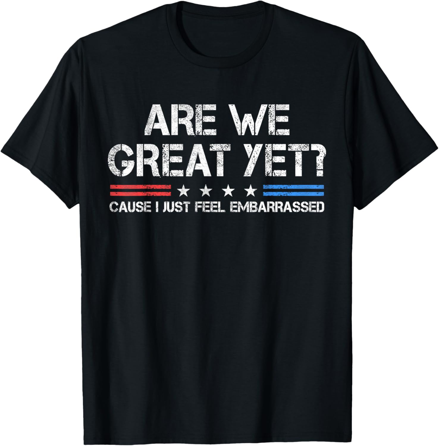 Are We Great Yet Embarrassed T-Shirt for Fun Casual Outfits - 13