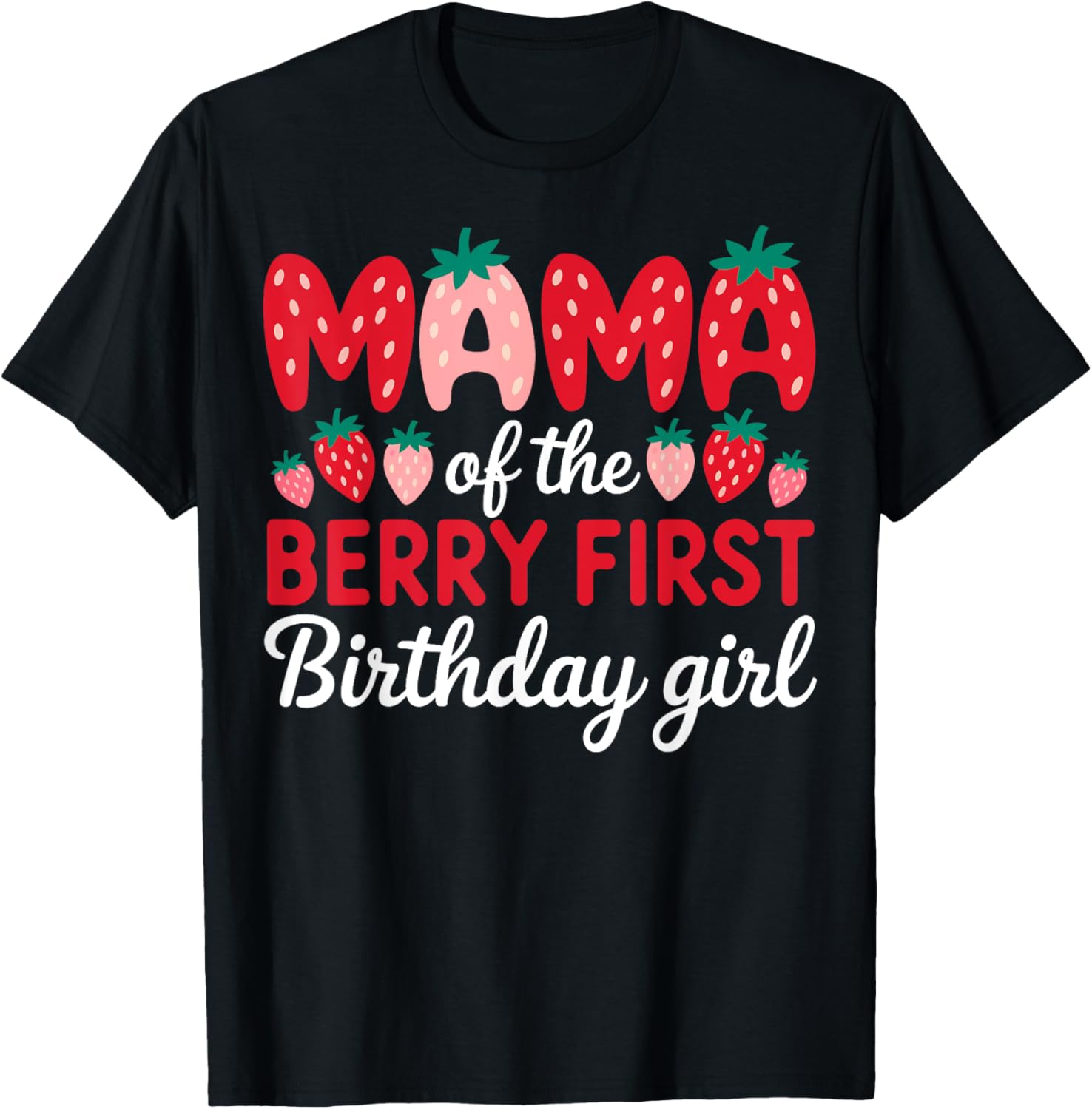 Mama of the Berry First Birthday Girl Strawberry T-Shirt for Moms - 11