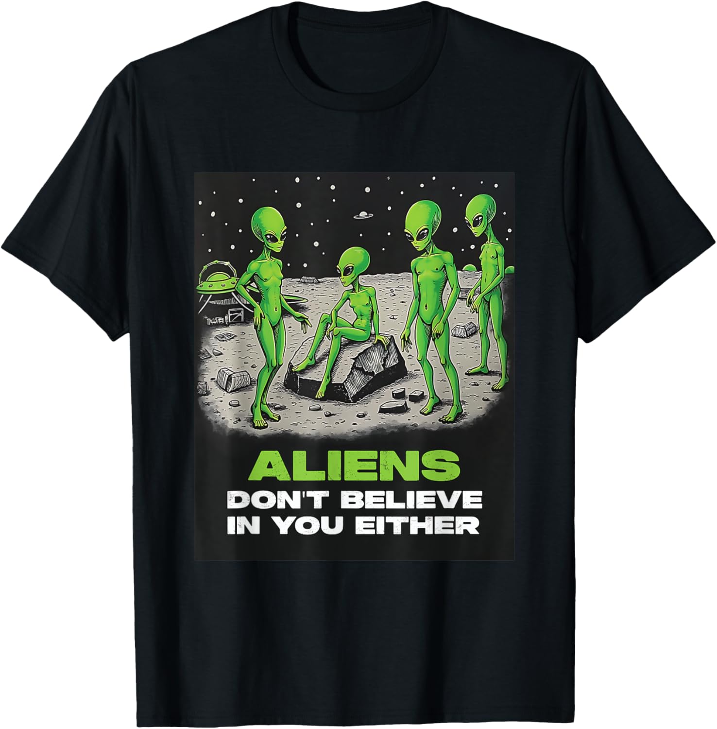 Funny Extraterrestrial T-Shirt - Aliens Don't Believe in You Design - 20