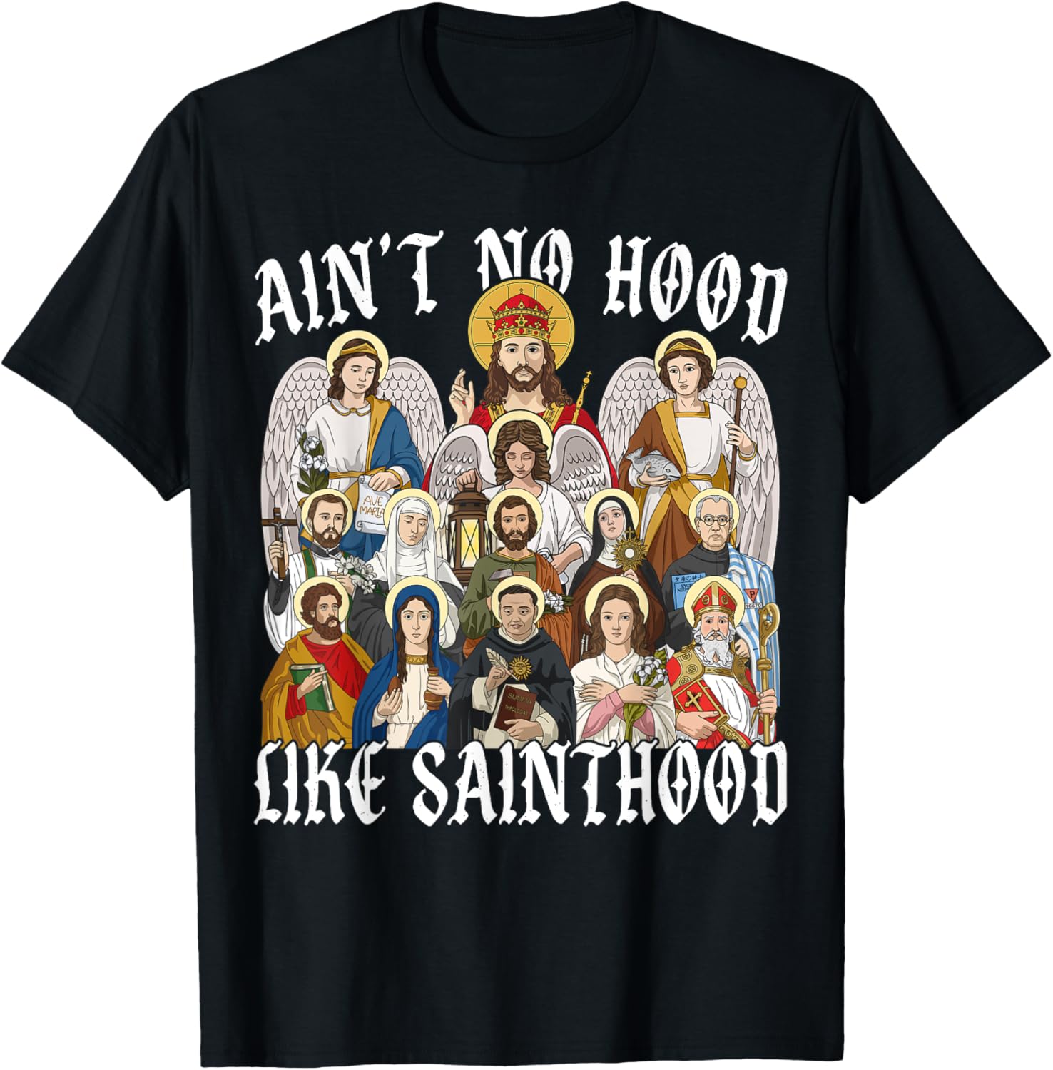 Ain't No Hood Like Sainthood Christian Saint Angel T-Shirt for Everyone - 17