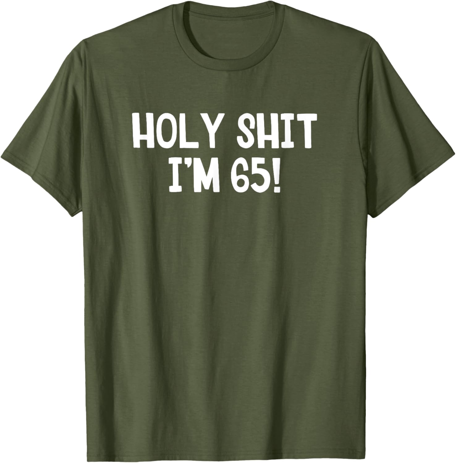 Holy Shit I'm 65 T-Shirt Fun Birthday Gift for Men and Women Stylish Design - 10