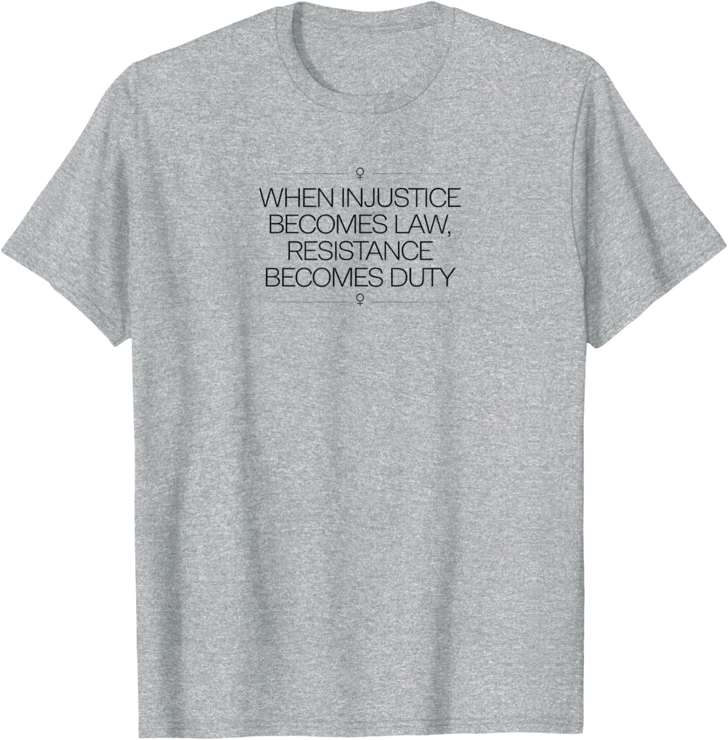 When Injustice Becomes Law Resistance Becomes Duty T-Shirt for Activists - 5