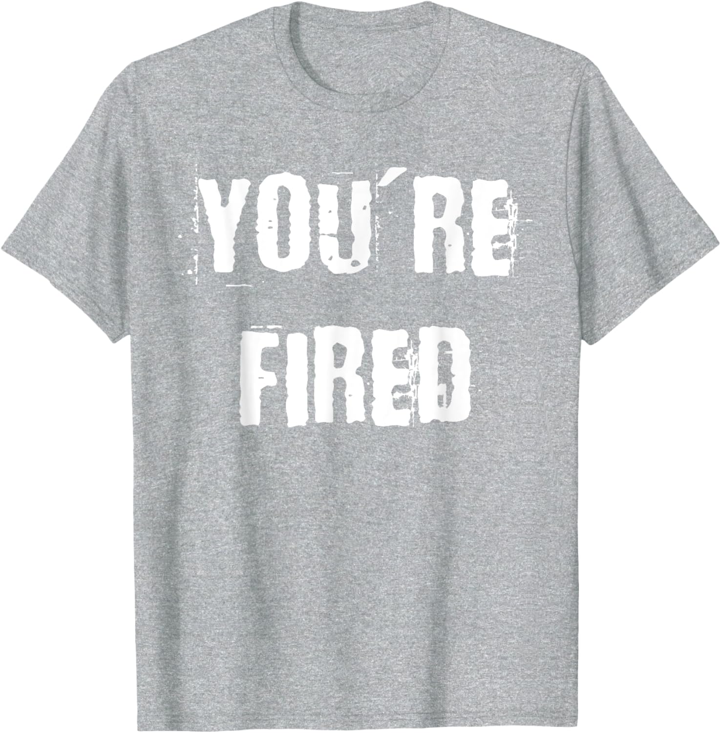 You're Fired T-Shirt for Bold Statements and Fun Fashion Choices - 3