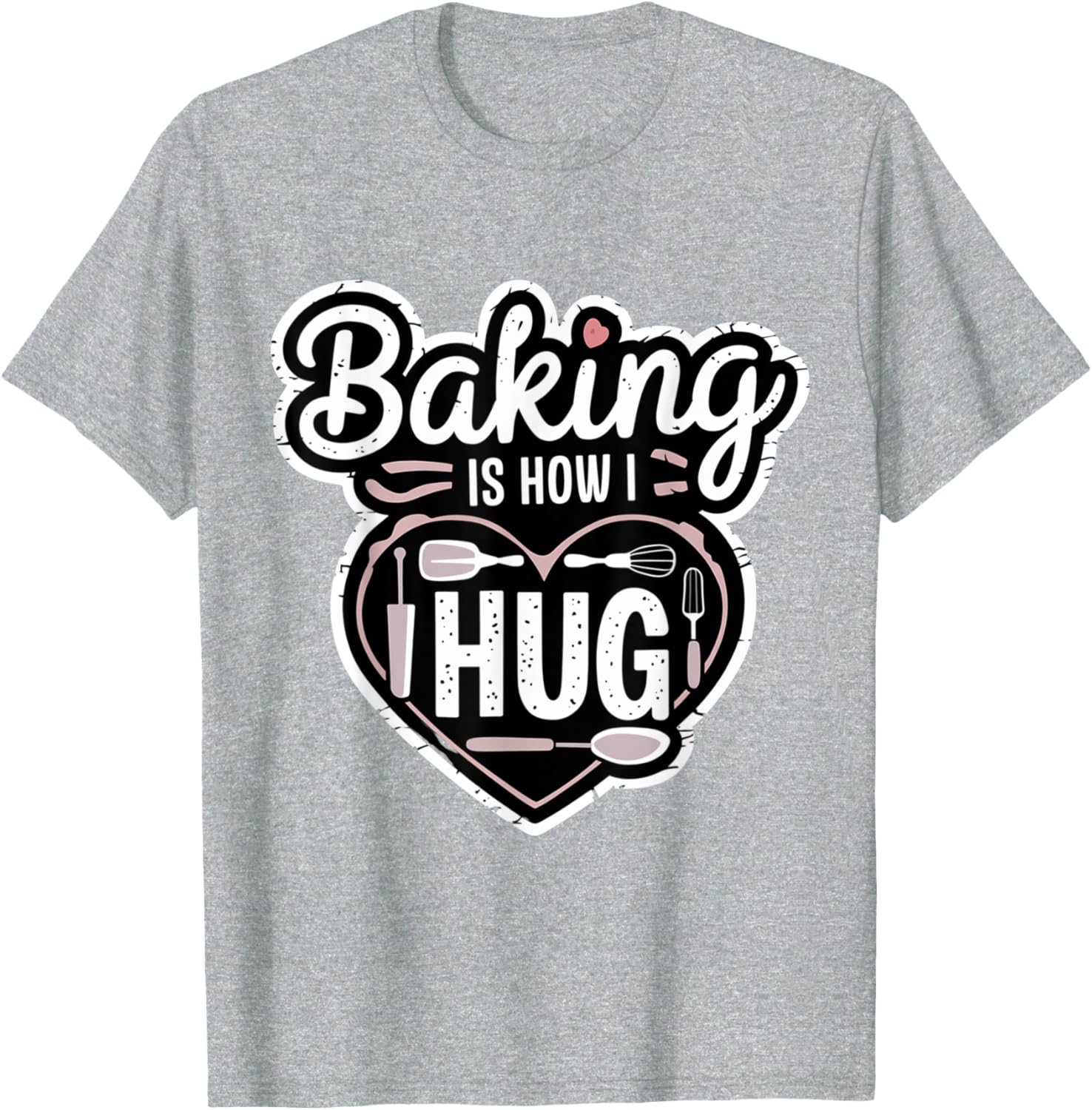 Baking is How I Hug Heart Design T-Shirt for Passionate Bakers - 11
