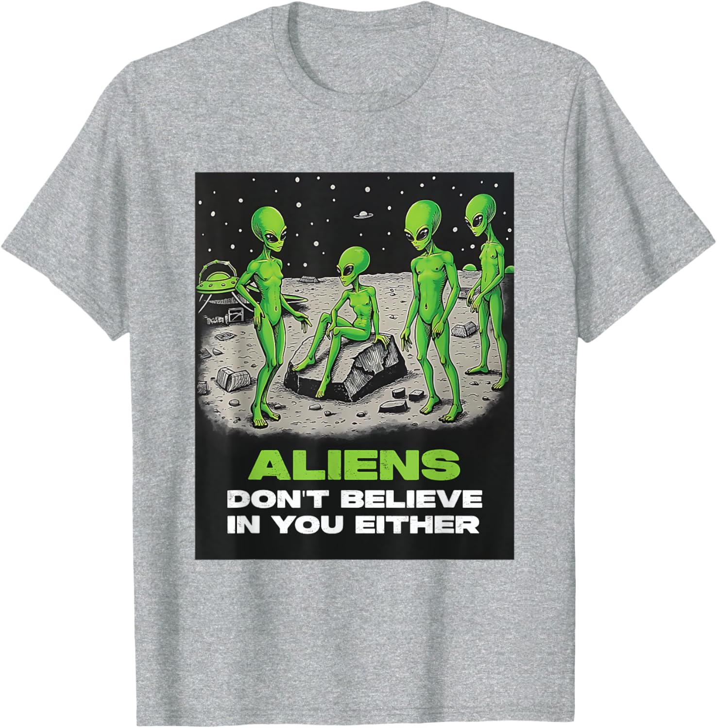 Funny Extraterrestrial T-Shirt - Aliens Don't Believe in You Design - 19