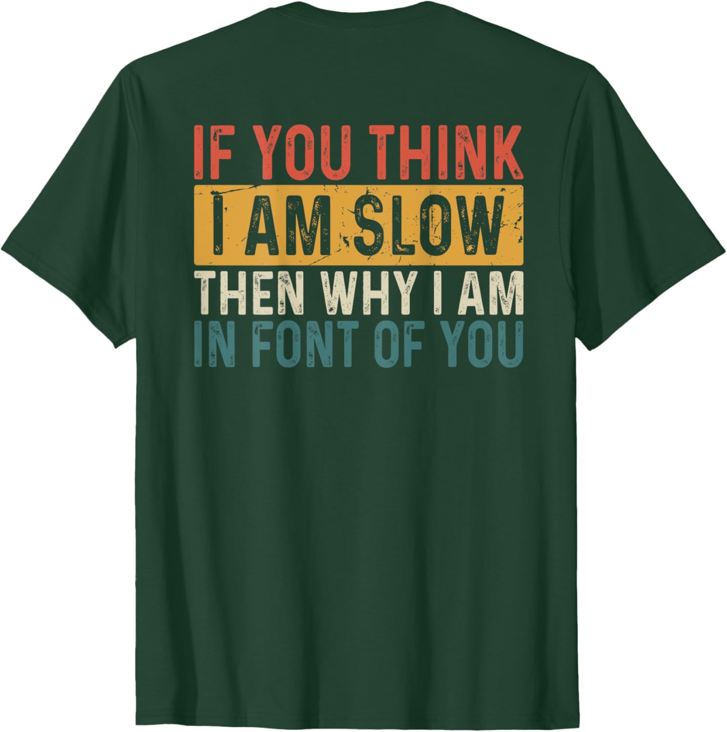 Funny If You Think I Am Slow Then Why Am I In Front T-Shirt for Men and Women - 1