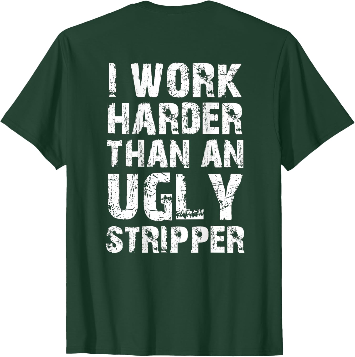 Funny Graphic T-Shirt I Work Harder than an Ugly Stripper Back Design - 9