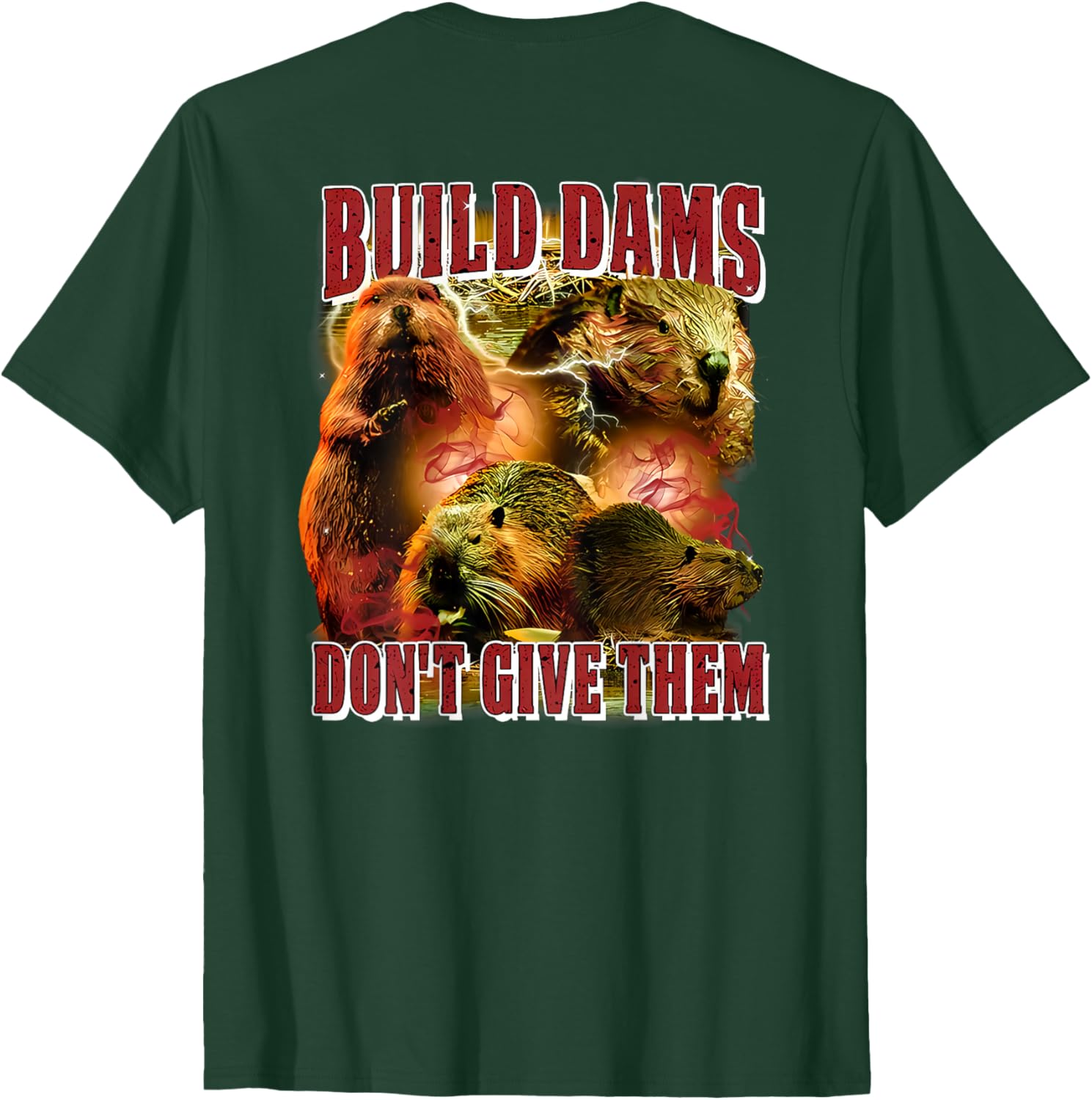 Build Dams Don't Give Them T-Shirt Stylish & Comfortable Apparel for All - 4