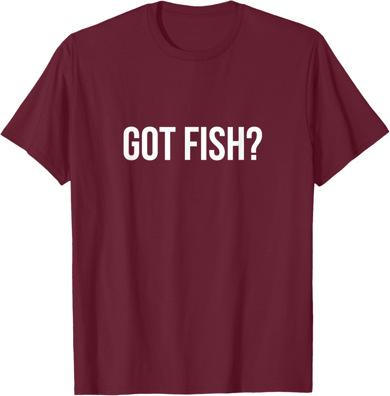 Got Fish? Funny Fishing T-Shirt for Anglers and Fish Lovers - 1