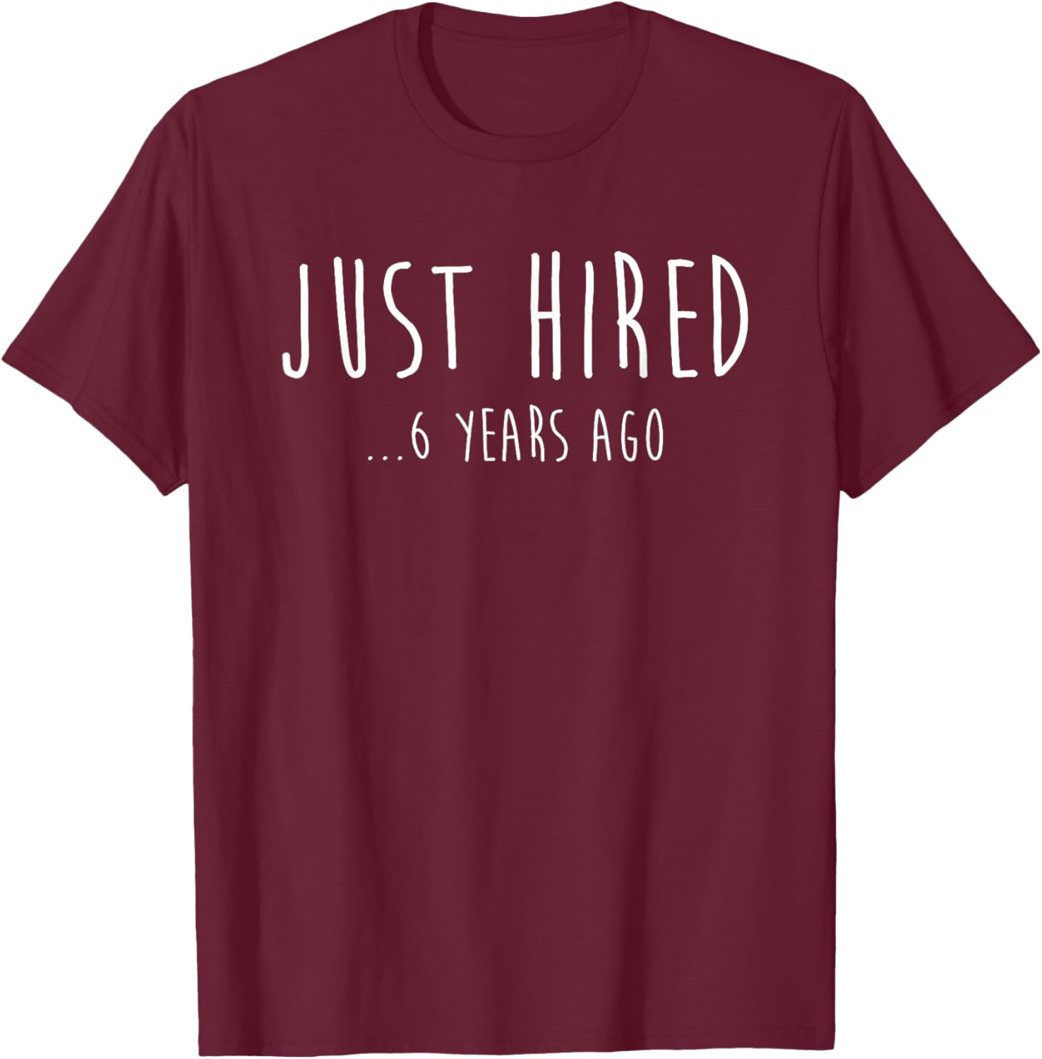 Funny Just Hired 6 Years Ago T-Shirt for 6th Work Anniversary Celebration - 5
