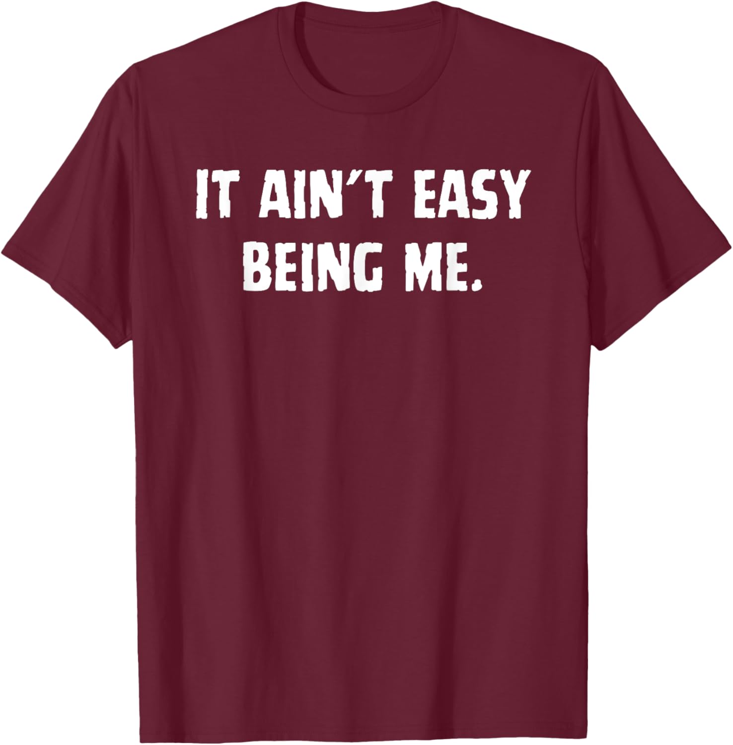 Funny It Ain't Easy Being Me T-Shirt for Men and Women – Casual Wear - 7