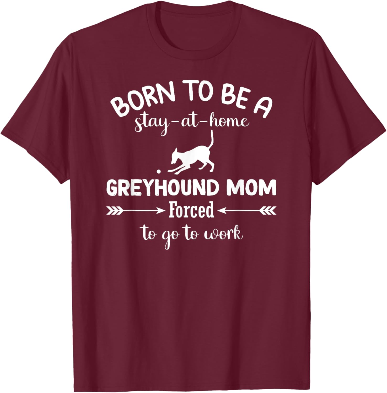 Born To Be A Stay At Home Greyhound Mom Work T-Shirt for Dog Lovers - 14