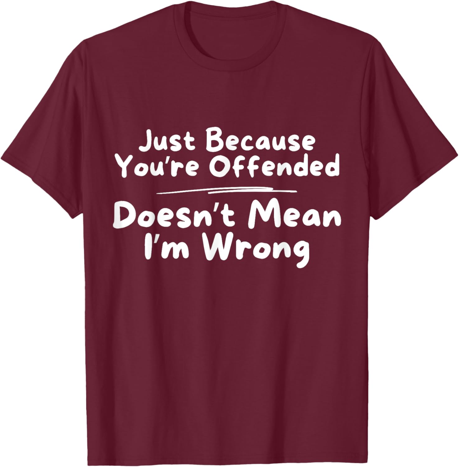 Funny Just Because You're Offended Doesn't Mean I'm Wrong T-Shirt - 14