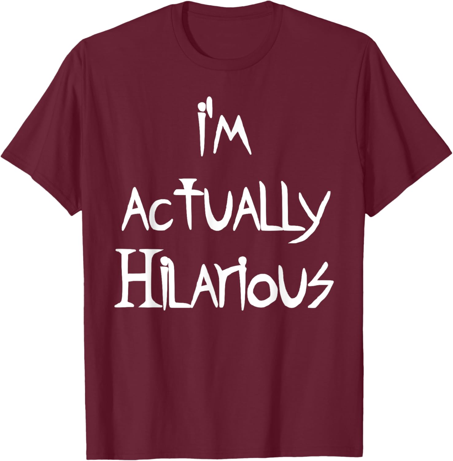 I'm Actually Hilarious T-Shirt for Fun Casual Wear and Everyday Style - 11