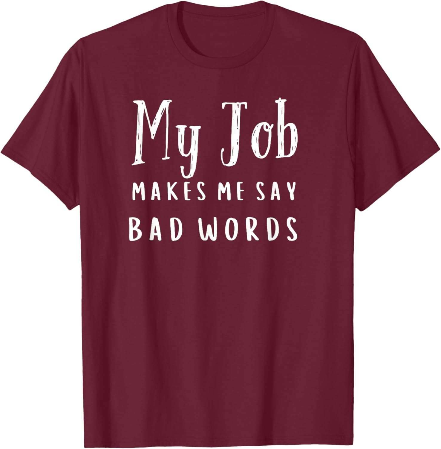 Funny My Job Makes Me Say Bad Words T-Shirt for Work Humor and Fun - 20