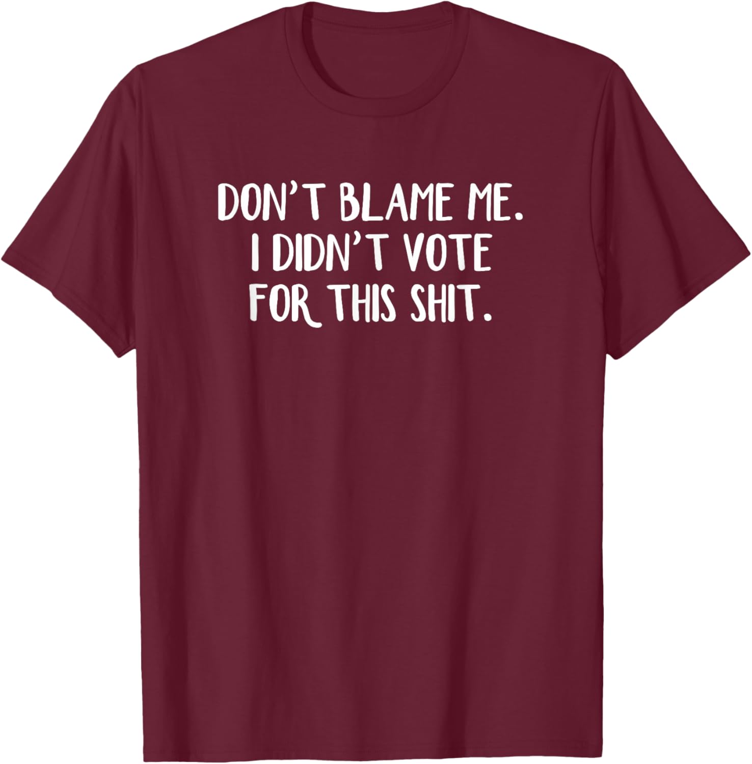 Funny Political T-Shirt Don't Blame Me I Didn't Vote For This Apparel - 16