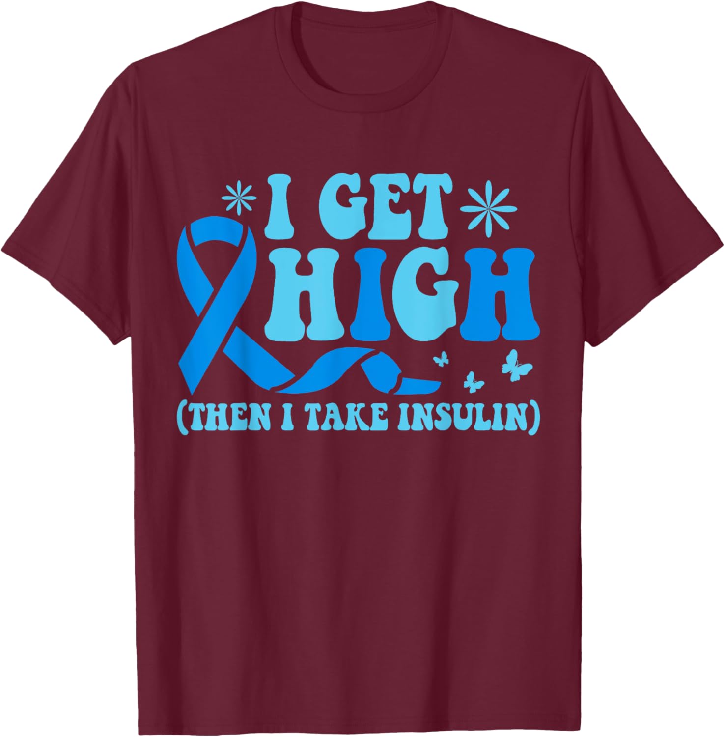 I Get High Then I Take Insulin T-Shirt for Diabetes Awareness Fashion - 13