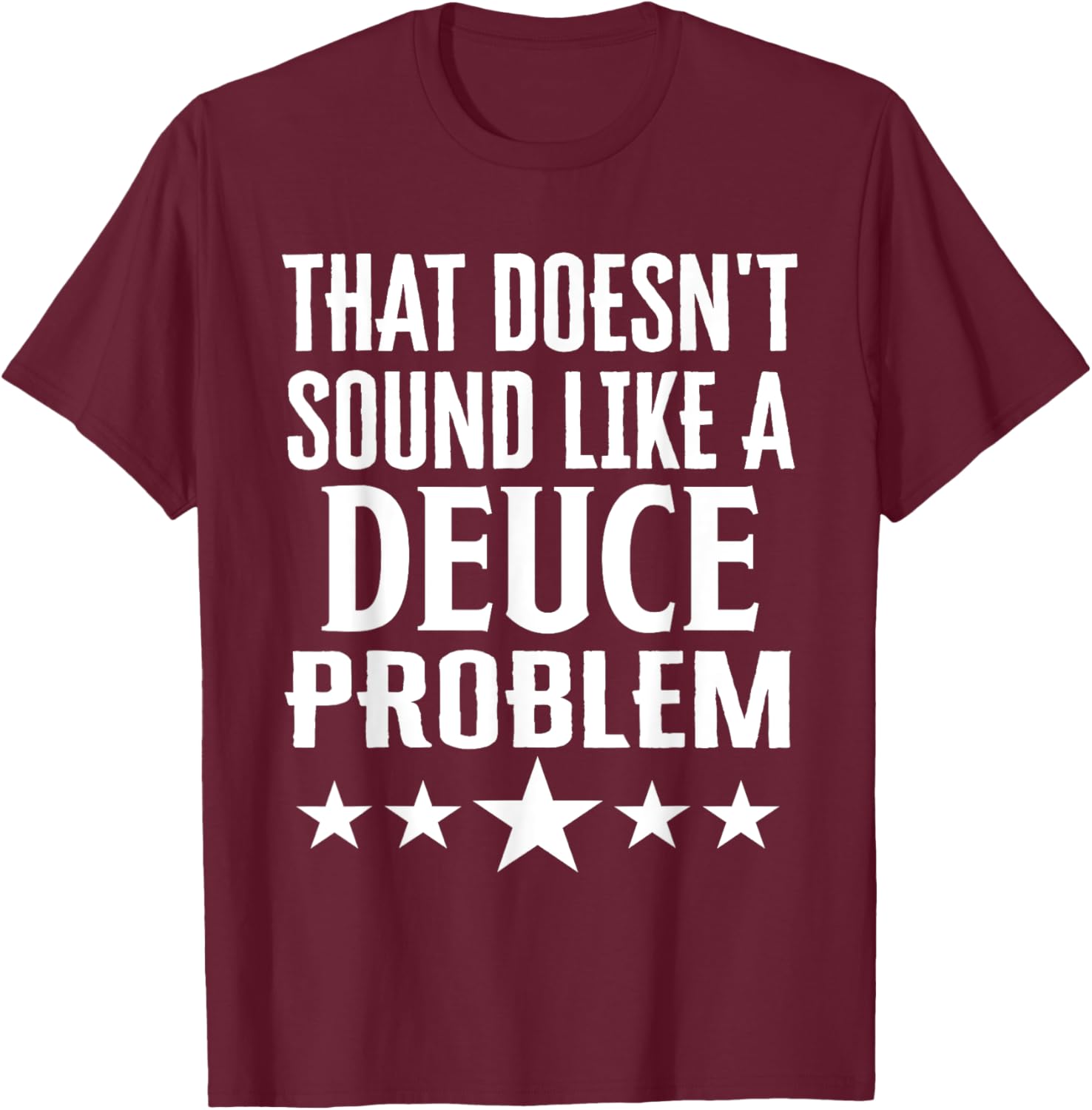 Funny That Doesn’t Sound Like A Deuce Problem Name T-Shirt for Men and Women - 25