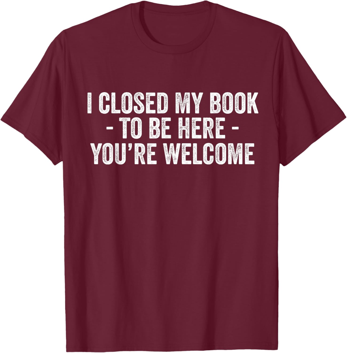 Funny I Closed My Book To Be Here T-Shirt for Book Lovers and Readers - 5