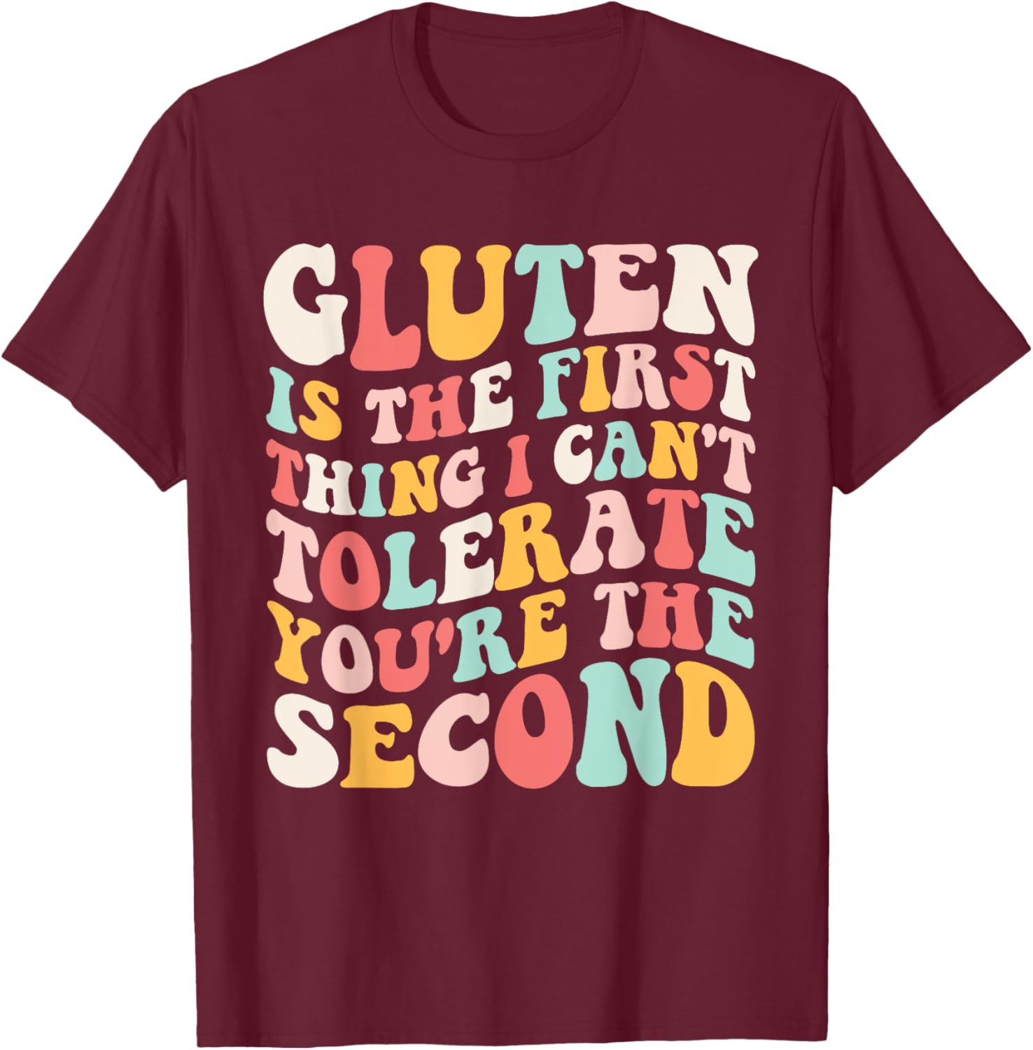 Gluten Sensitivity Humor T-Shirt You're the Second Thing I Can't Tolerate - 1