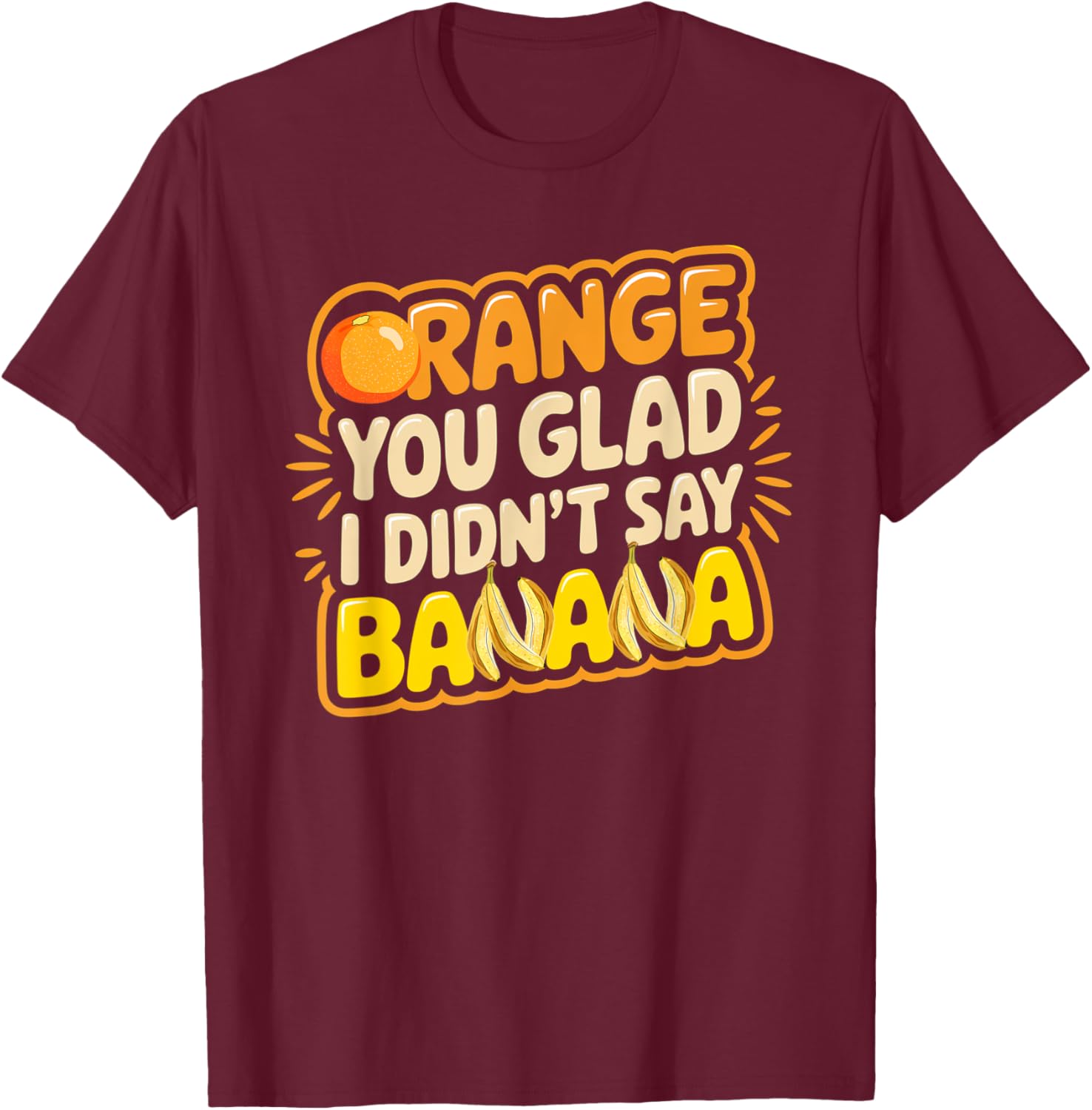 Orange You Glad I Didn't Say Banana Funny Joke T-Shirt for All Ages - 17