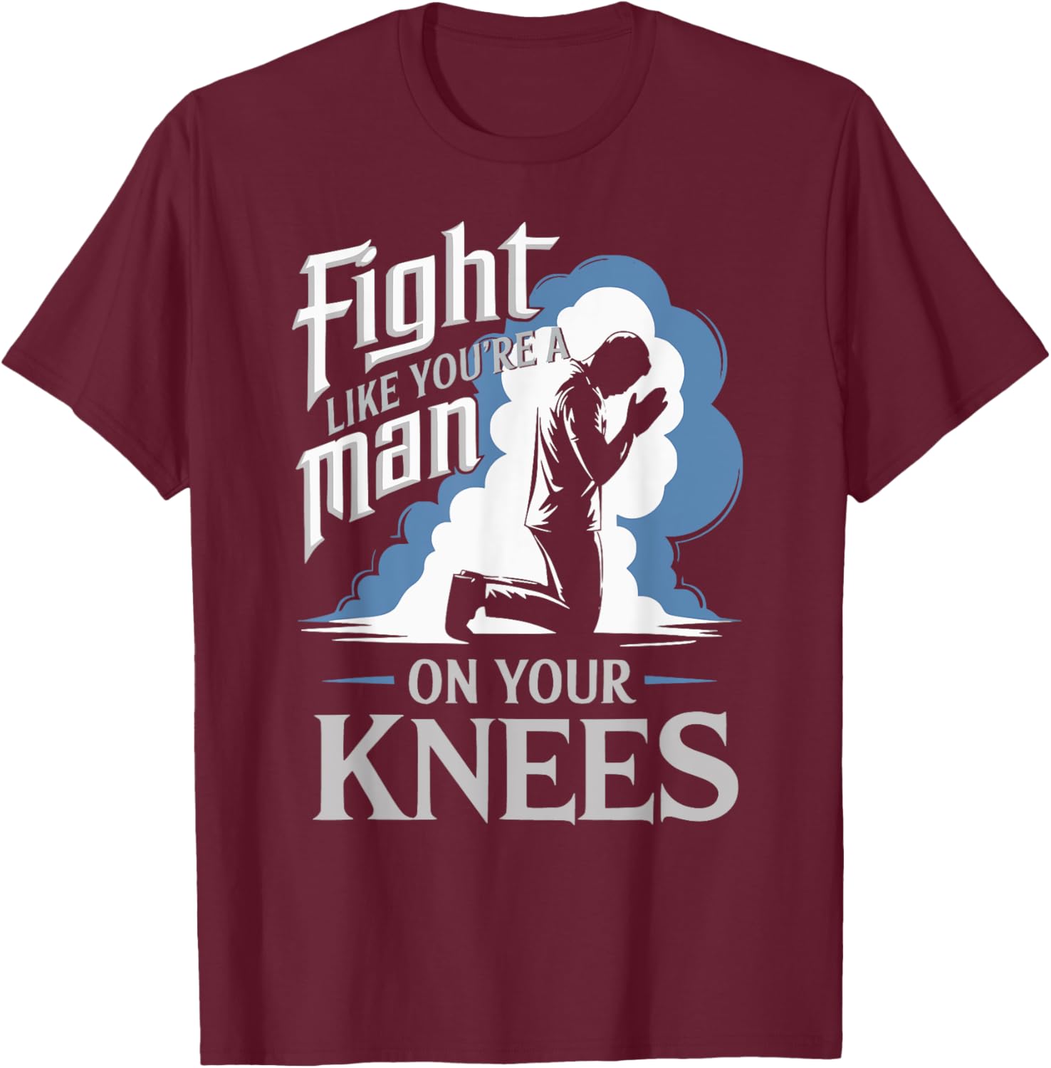 Fight Like a Man On Your Knees Prayer T-Shirt for Strength and Faith - 17