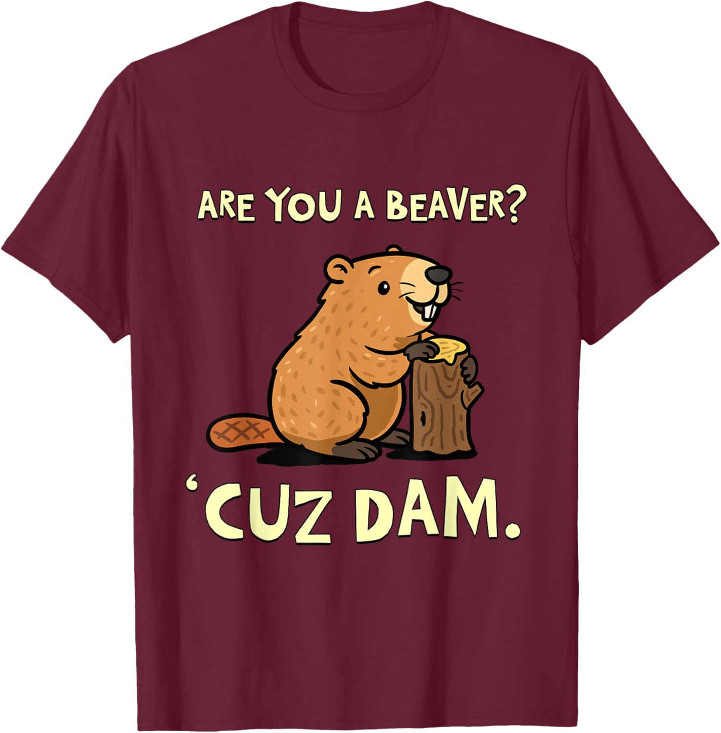 Funny Beaver Pun T-Shirt - Are You a Beaver Cuz Dam Humor Tee - 1