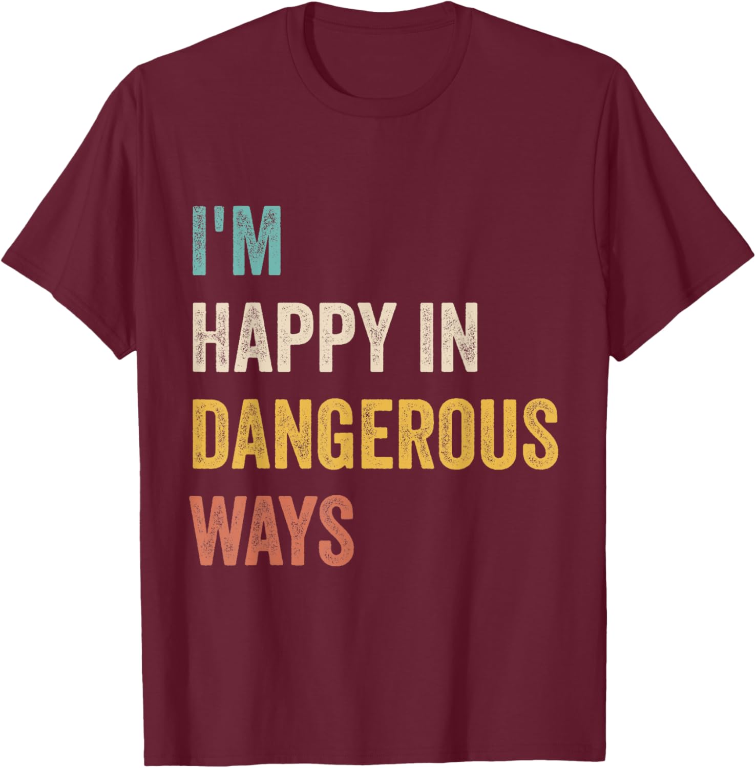 Funny I'm Happy In Dangerous Ways Quote T-Shirt for Bold Style Lovers - 2