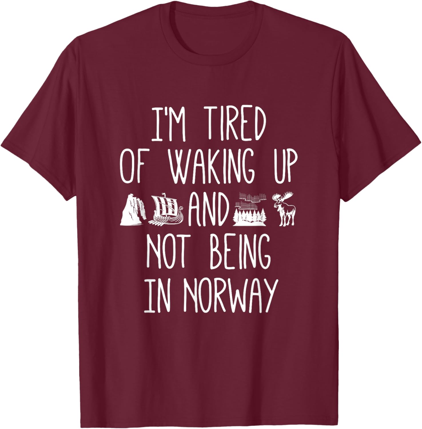 I'm Tired of Waking Up Not in Norway T-Shirt - Perfect Gift for Travelers - 1