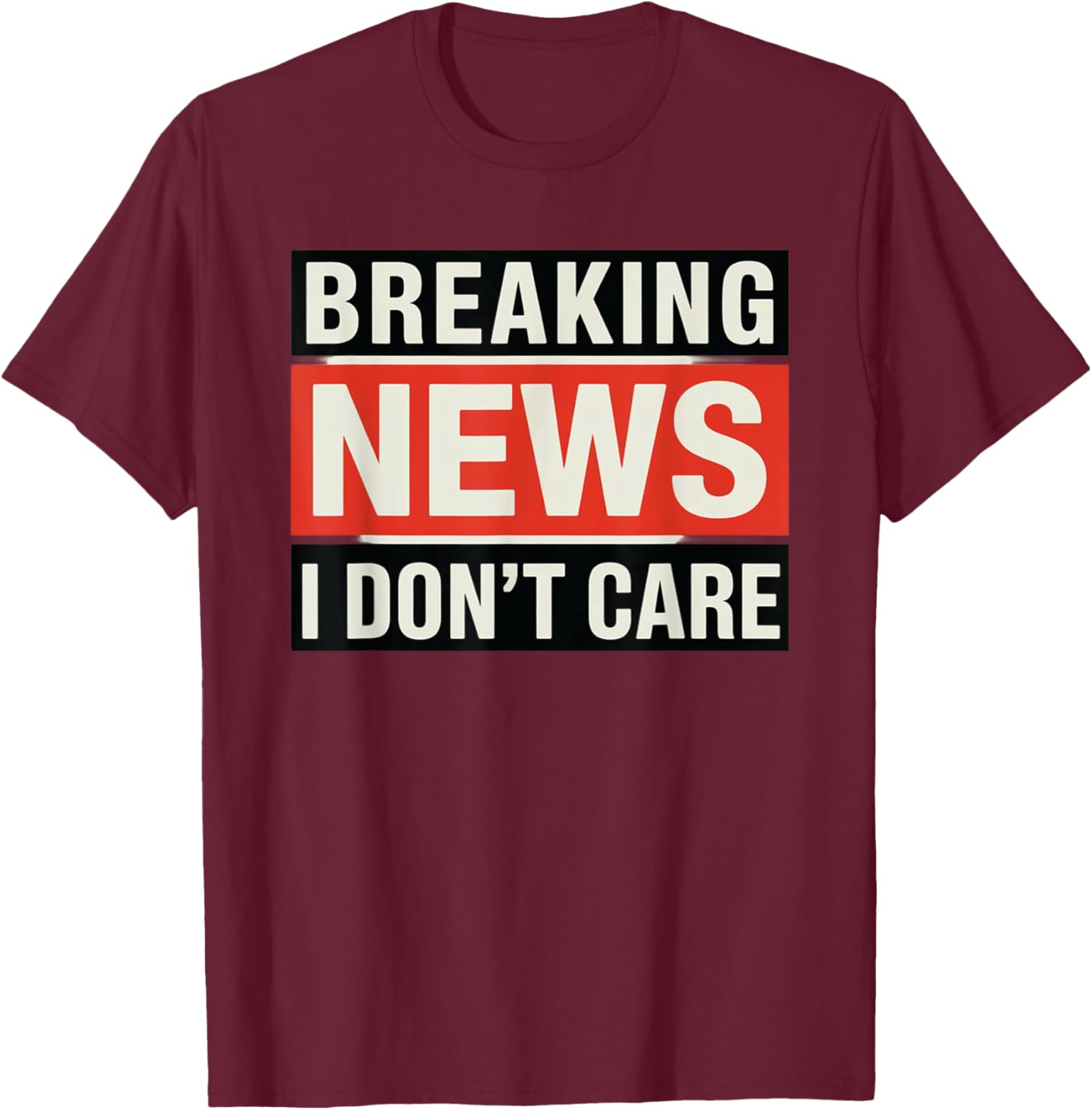 Funny Breaking News I Don't Care Sarcastic T-Shirt for Humor Lovers - 22