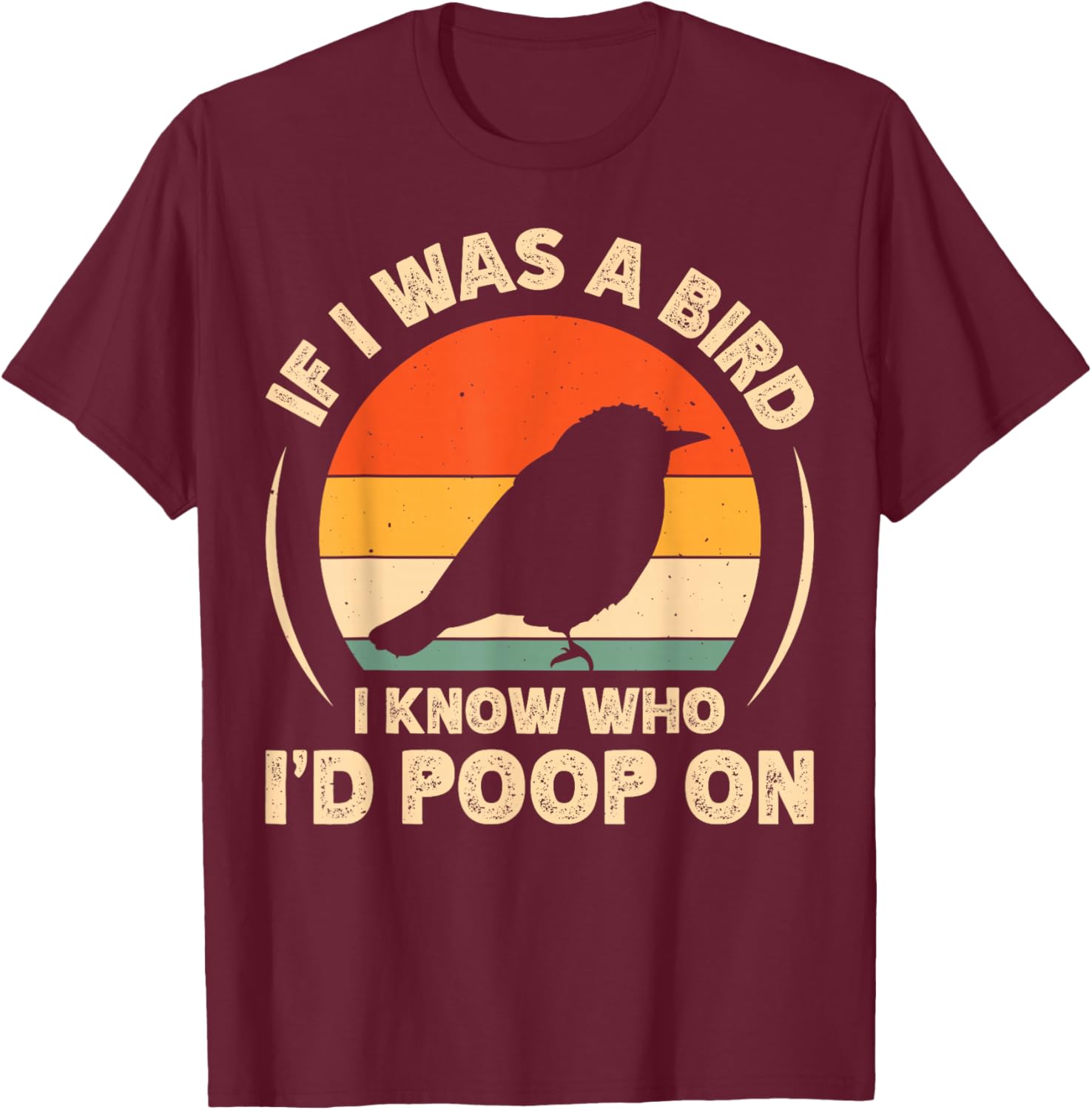 Funny If I Was A Bird I'd Poop On T-Shirt for Bird Lovers and Humor Fans - 14