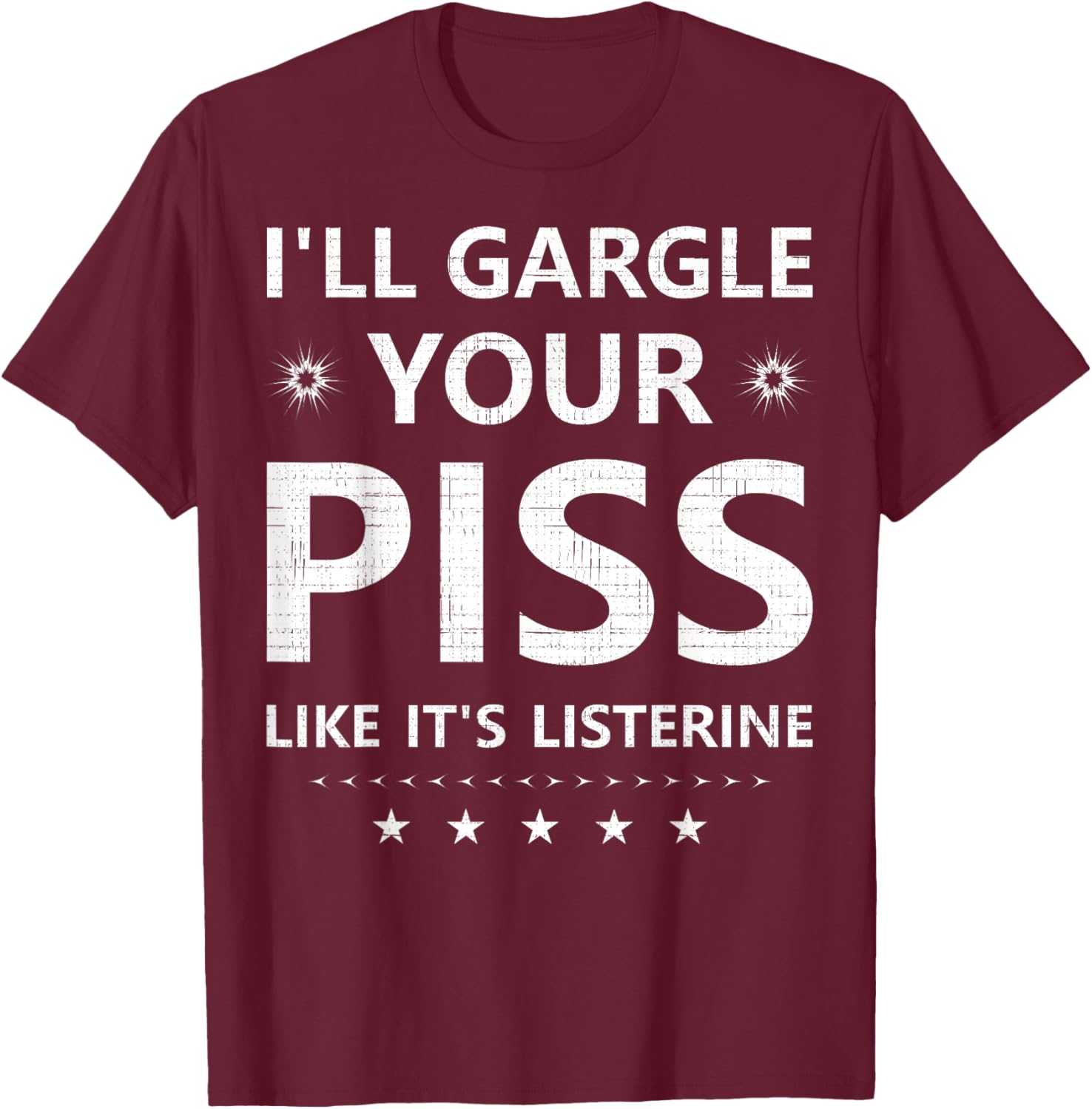 Funny I'll Gargle Your Piss Like It's Listerine Comfy T-Shirt - 6