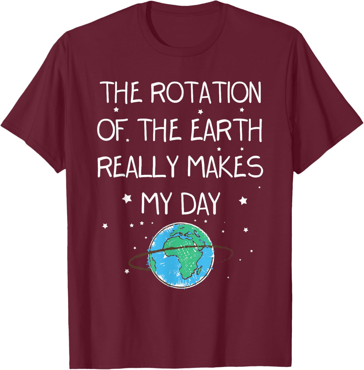 Earth Day T-Shirt - The Rotation Of The Earth Makes My Day Fun Tee - 3