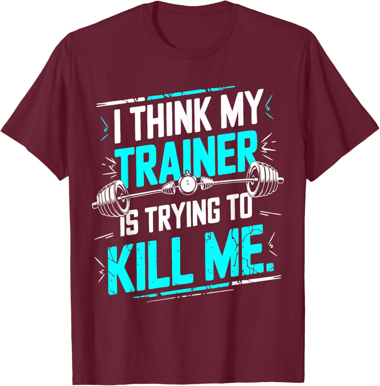 Funny Gym T-Shirt I Think My Trainer Is Trying To Kill Me Fitness Apparel - 11