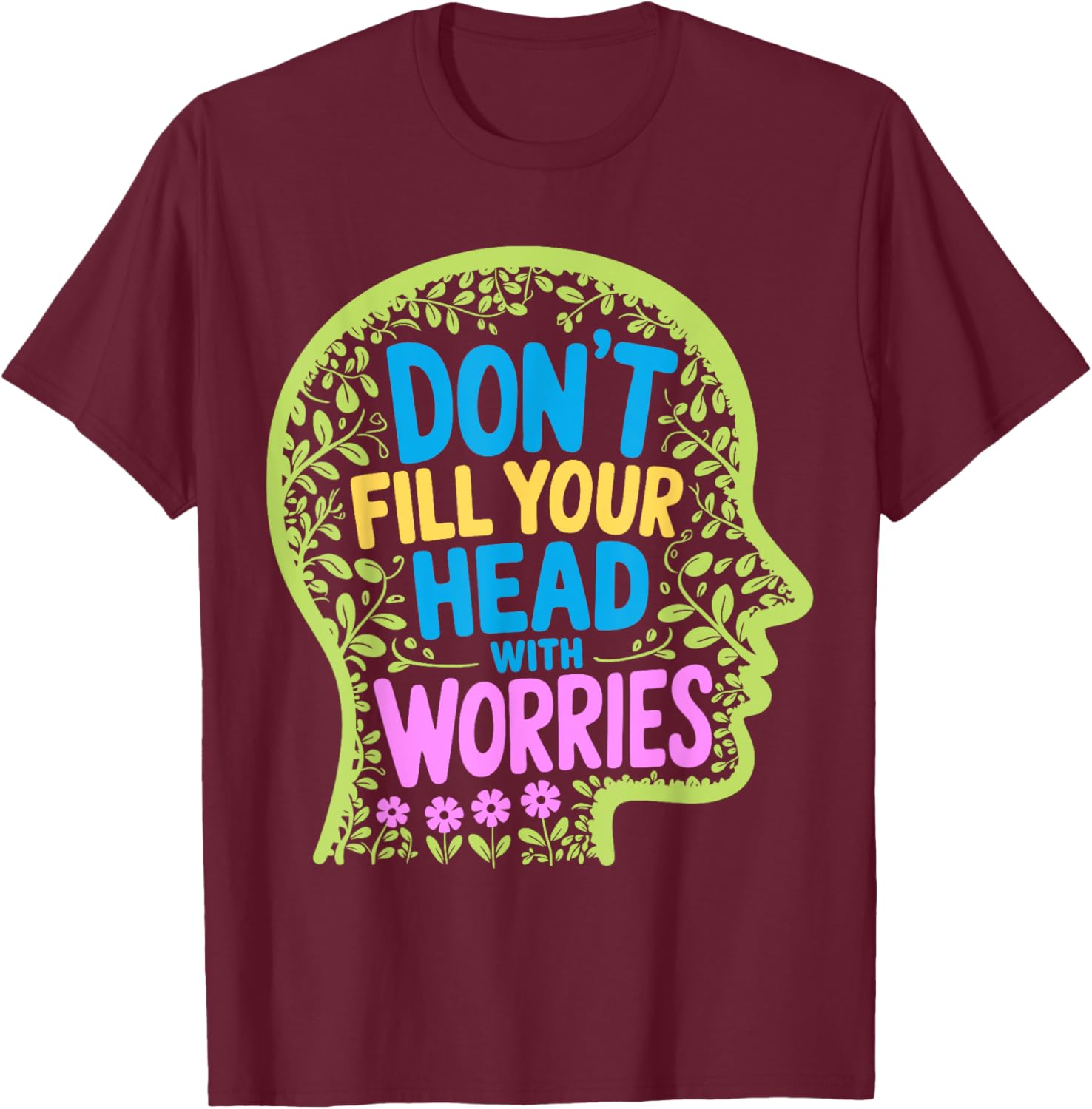 Inspirational Don't Fill Your Head With Worries Anxiety T-Shirt - 14