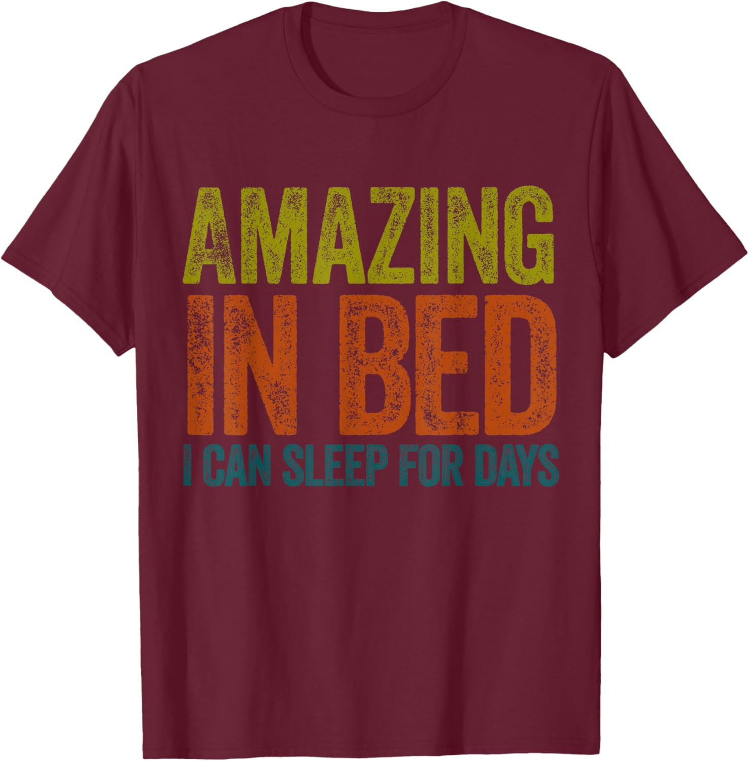 Funny Adult Humor T-Shirt Amazing in Bed I Can Sleep for Days - 7